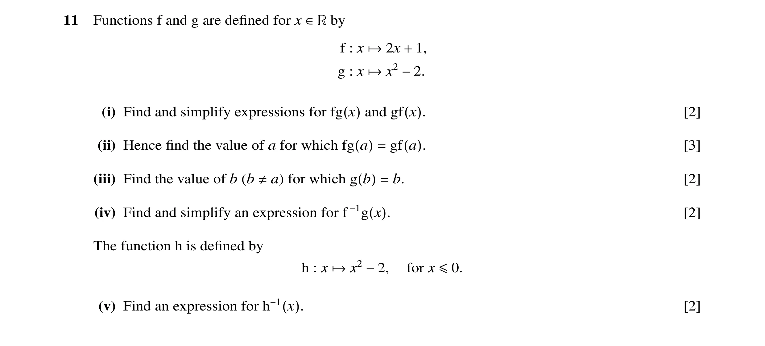 Question 9: Functions f and g are deﬁned for x ∈> by f : x →2x + 1, g : x →x2 −2. (i) Find and simplify expressions for fg(x) and gf(x). [2] (ii) Hence…