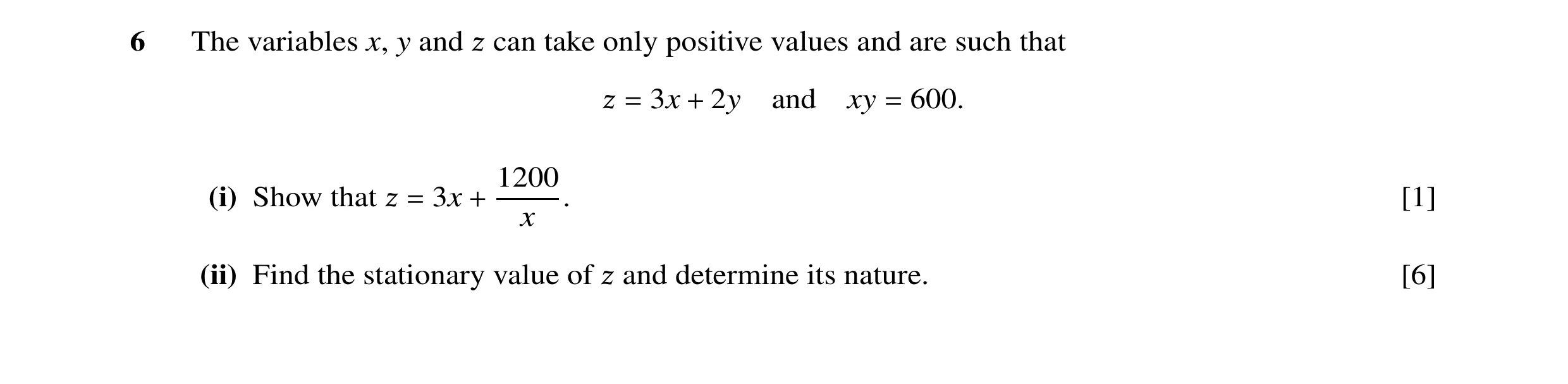 Question 12: The variables x, y and ß can take only positive values and are such that ß = 3x + 2y and xy = 600. 1200 (i) Show that ß = 3x + x . [1] (ii)…