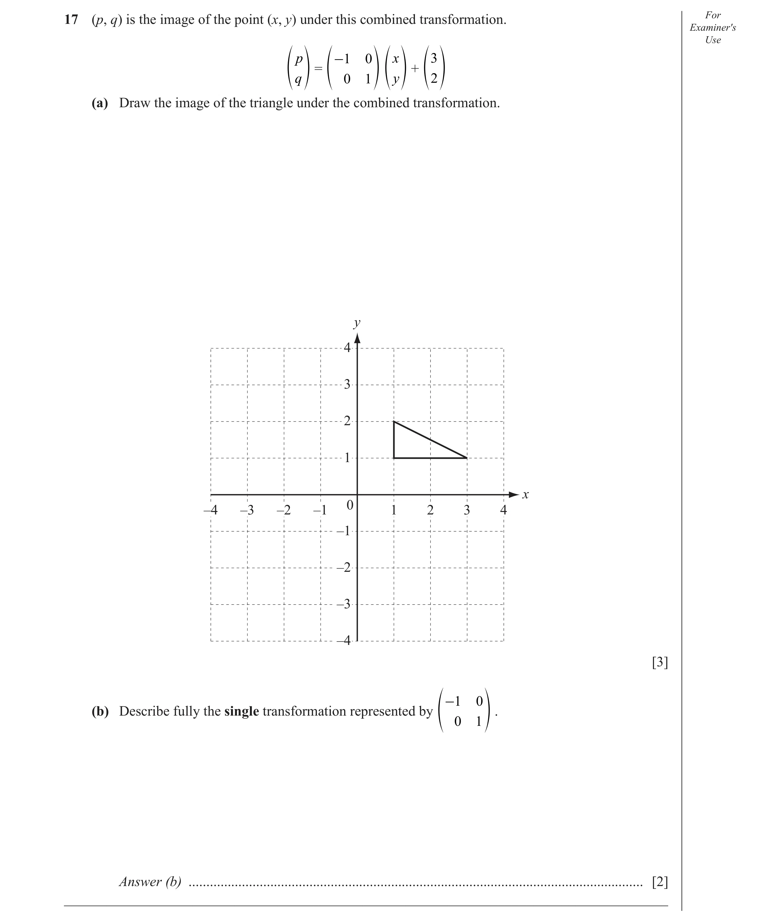 Question 7: (p, q) is the image of the point (x, y) under this combined transformation. For Examiner′s Use p -1 0 x 3 = + 2 q y f p f 0 1 p f p f p (a)…