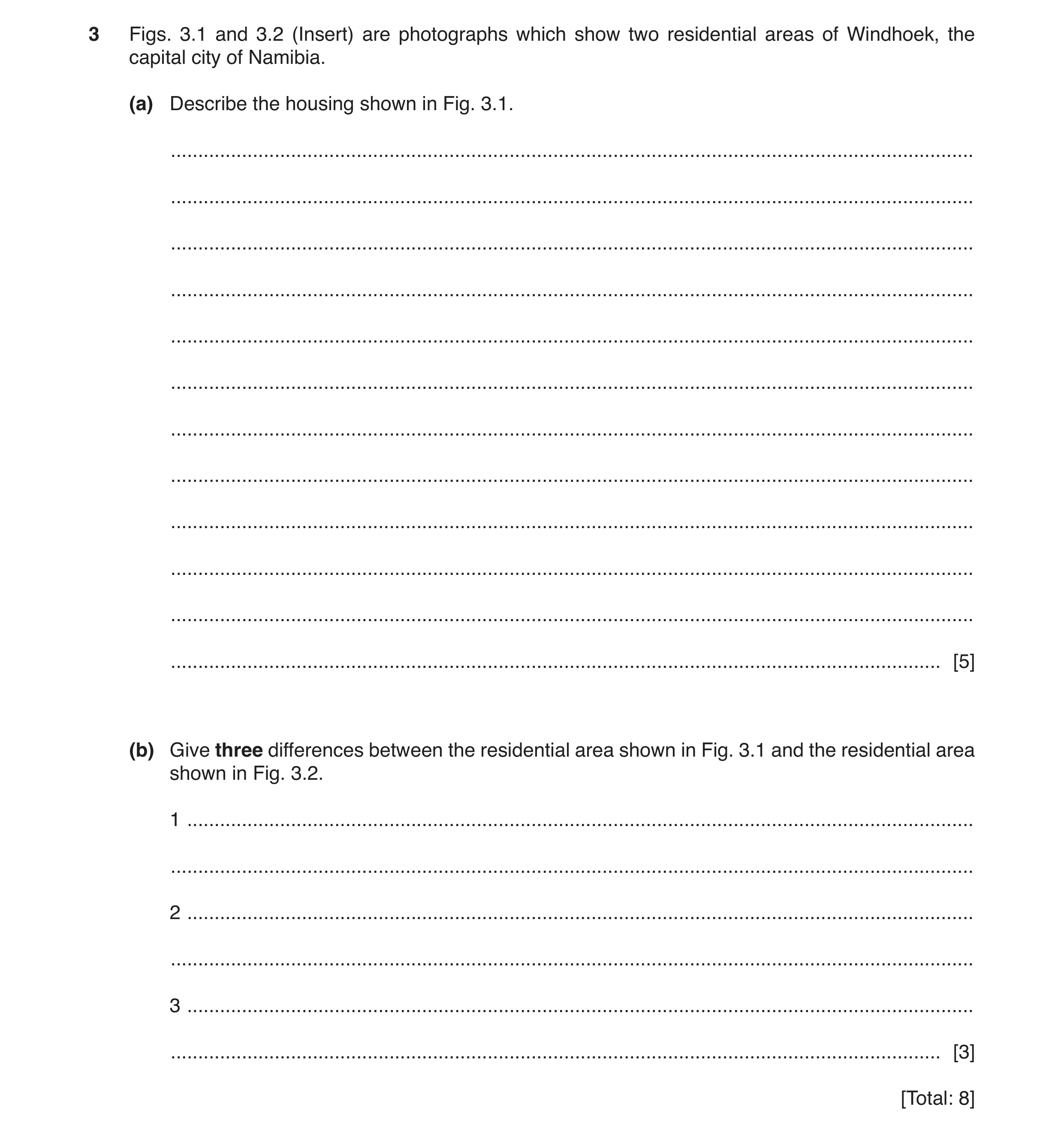 Question 4: Figs. 3.1 and 3.2 (Insert) are photographs which show two residential areas of Windhoek, the capital city of Namibia. (a) Describe the hous…