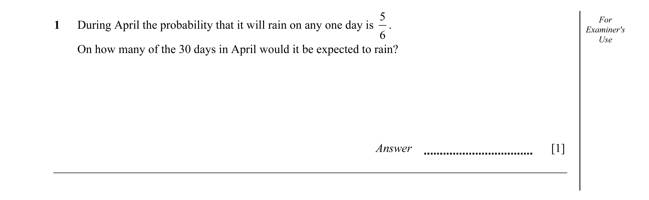 Question 12: For 1 During April the probability that it will rain on any one day is . Examiner's 6 Use On how many of the 30 days in April would it be e…