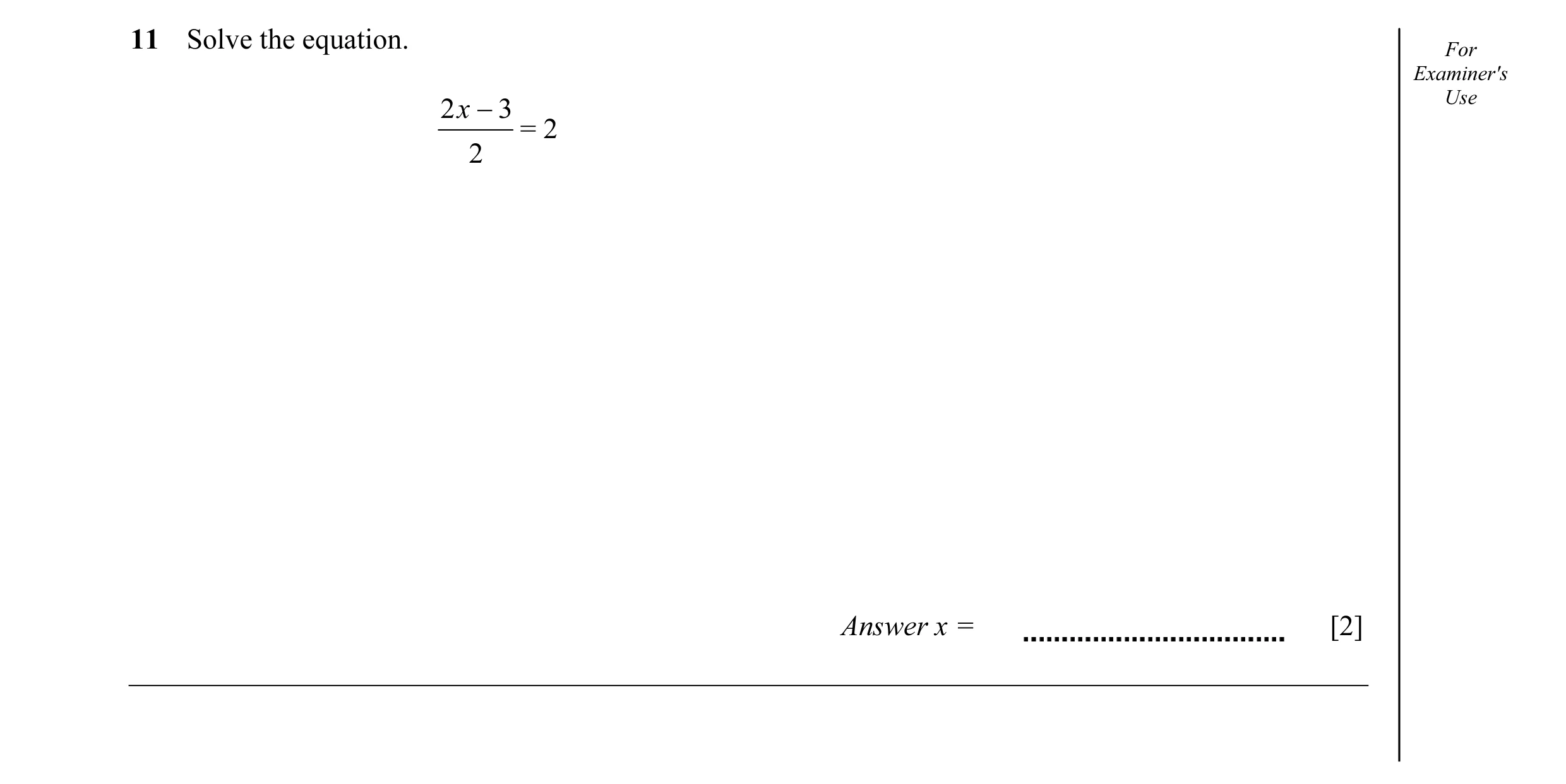 Question 25: Solve the equation. For Examiner's 2 x − 3 Use = 2 2 Answer x = [2]