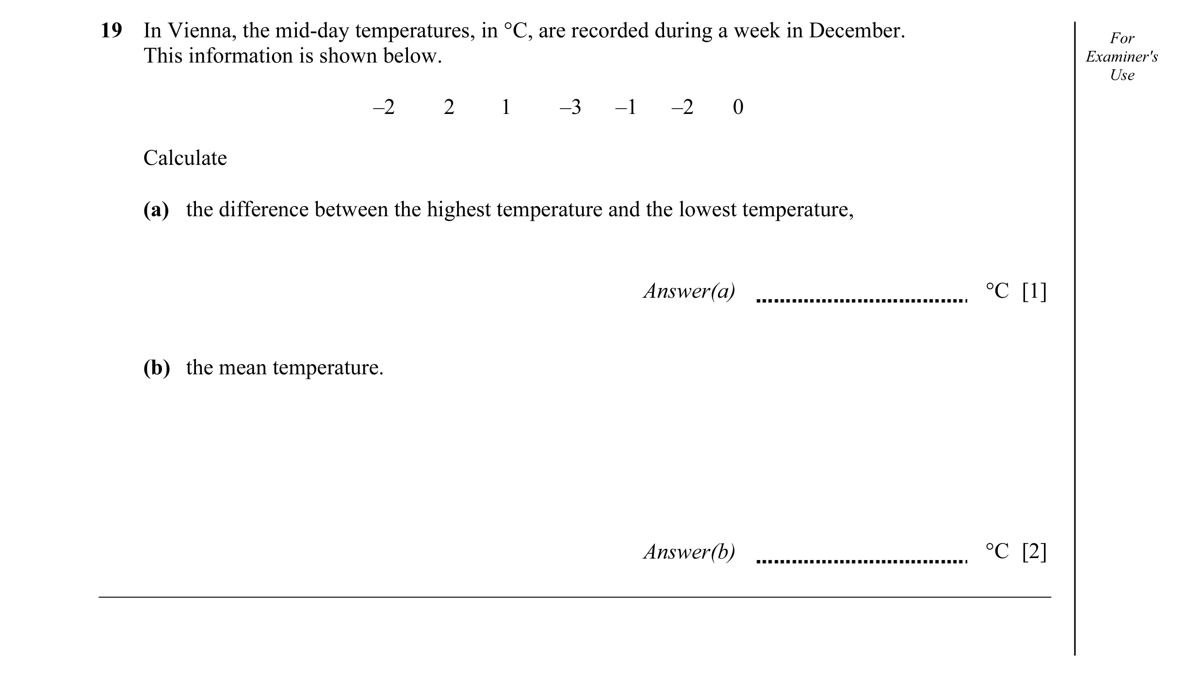 Question 7: In Vienna, the mid-day temperatures, in °C, are recorded during a week in December. For This information is shown below. Examiner's Use –2 …