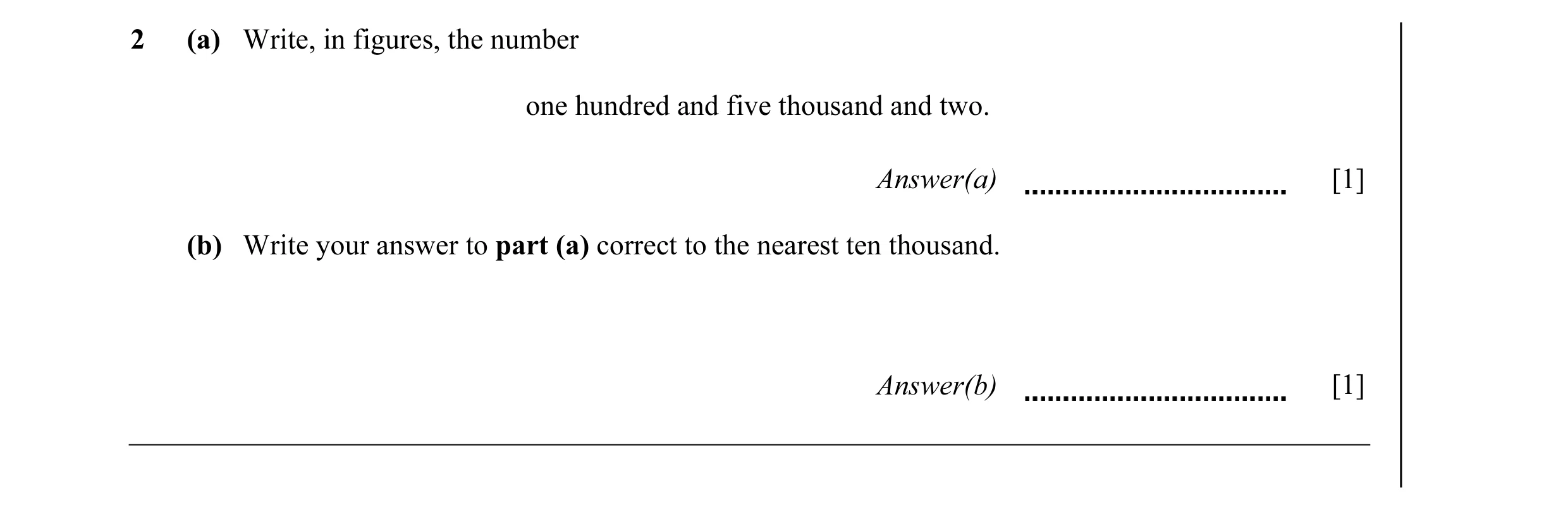 Question 26: (a) Write, in figures, the number one hundred and five thousand and two. Answer(a) [1] (b) Write your answer to part (a) correct to the nea…