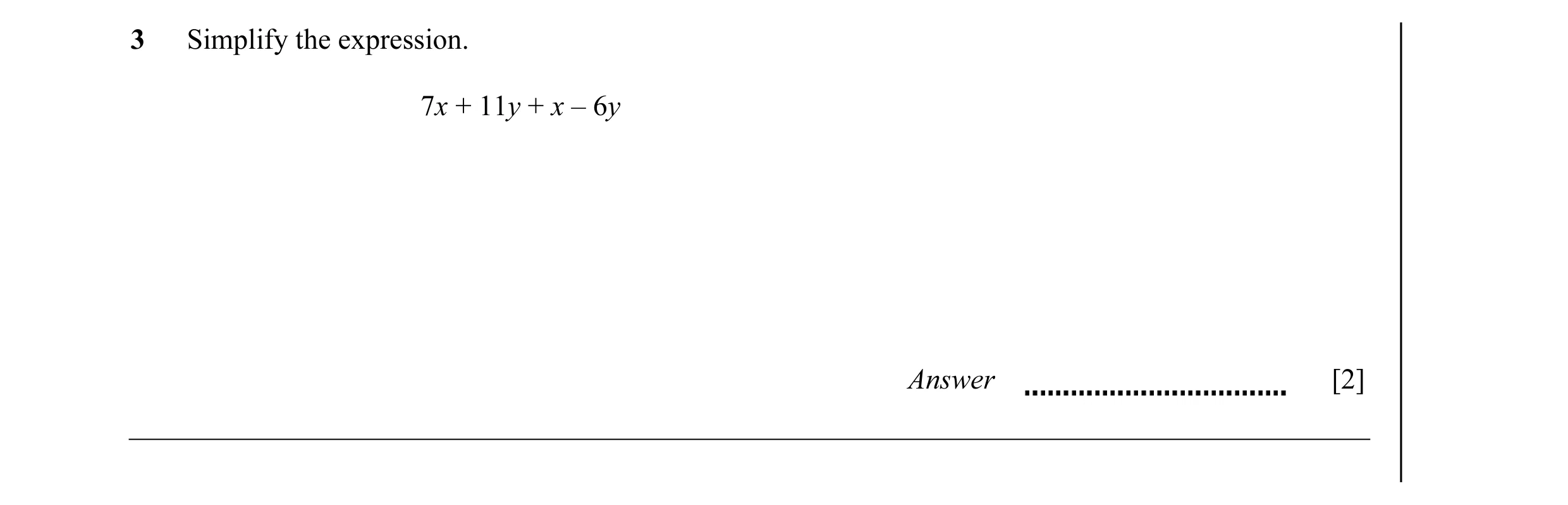 Question 31: Simplify the expression. 7x + 11y + x – 6y Answer [2]