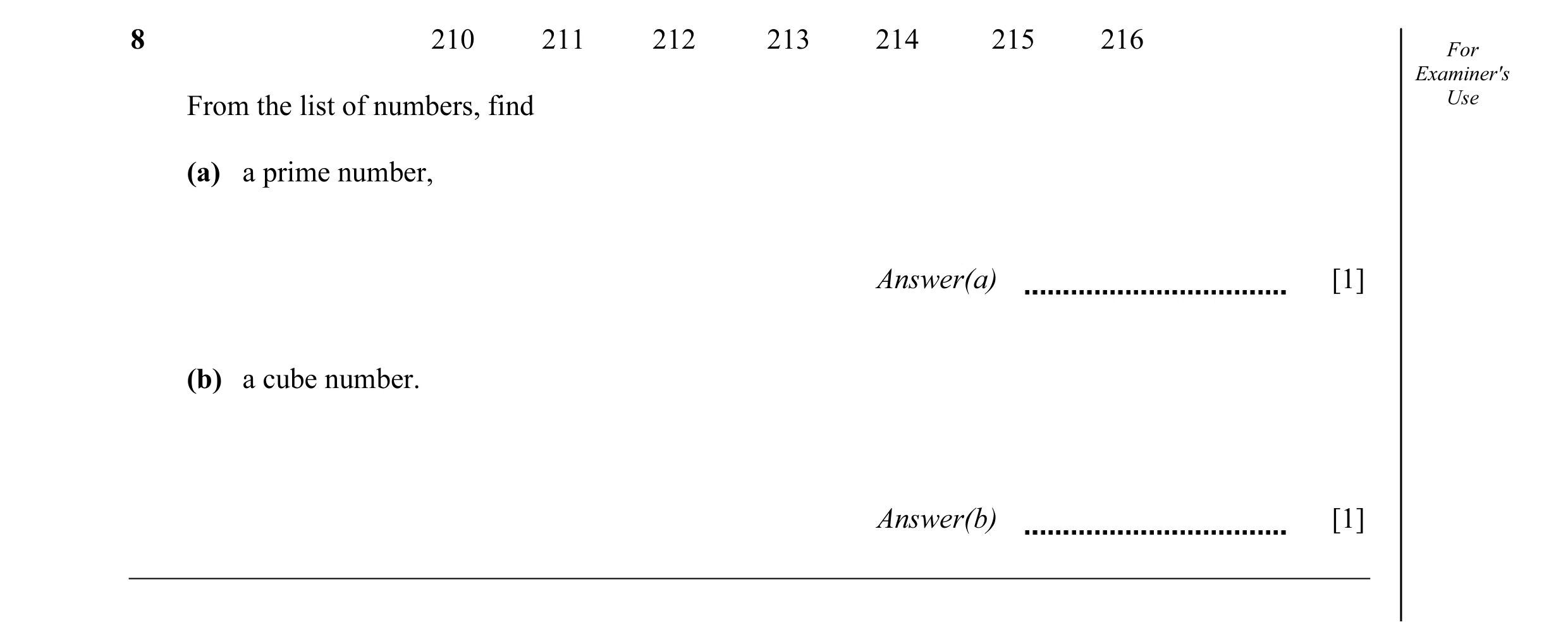 Question 27: 210 211 212 213 214 215 216 For Examiner's From the list of numbers, find Use (a) a prime number, Answer(a) [1] (b) a cube number. Answer(b…