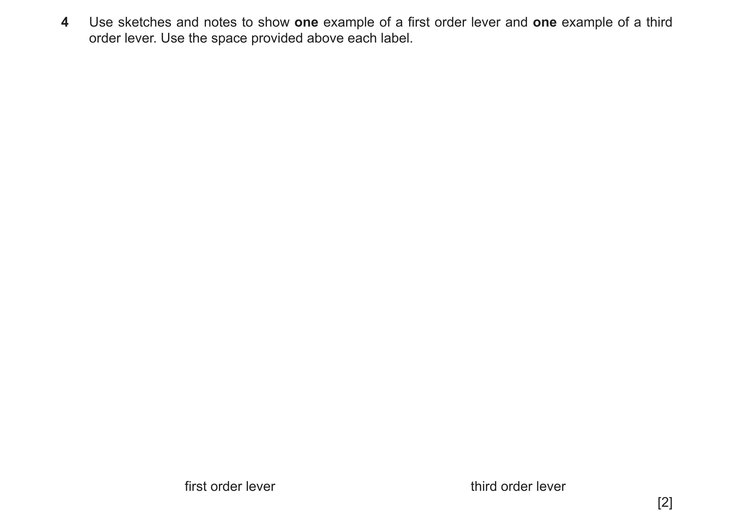 Question 141: Use sketches and notes to show one example of a first order lever and one example of a third order lever. Use the space provided above each…