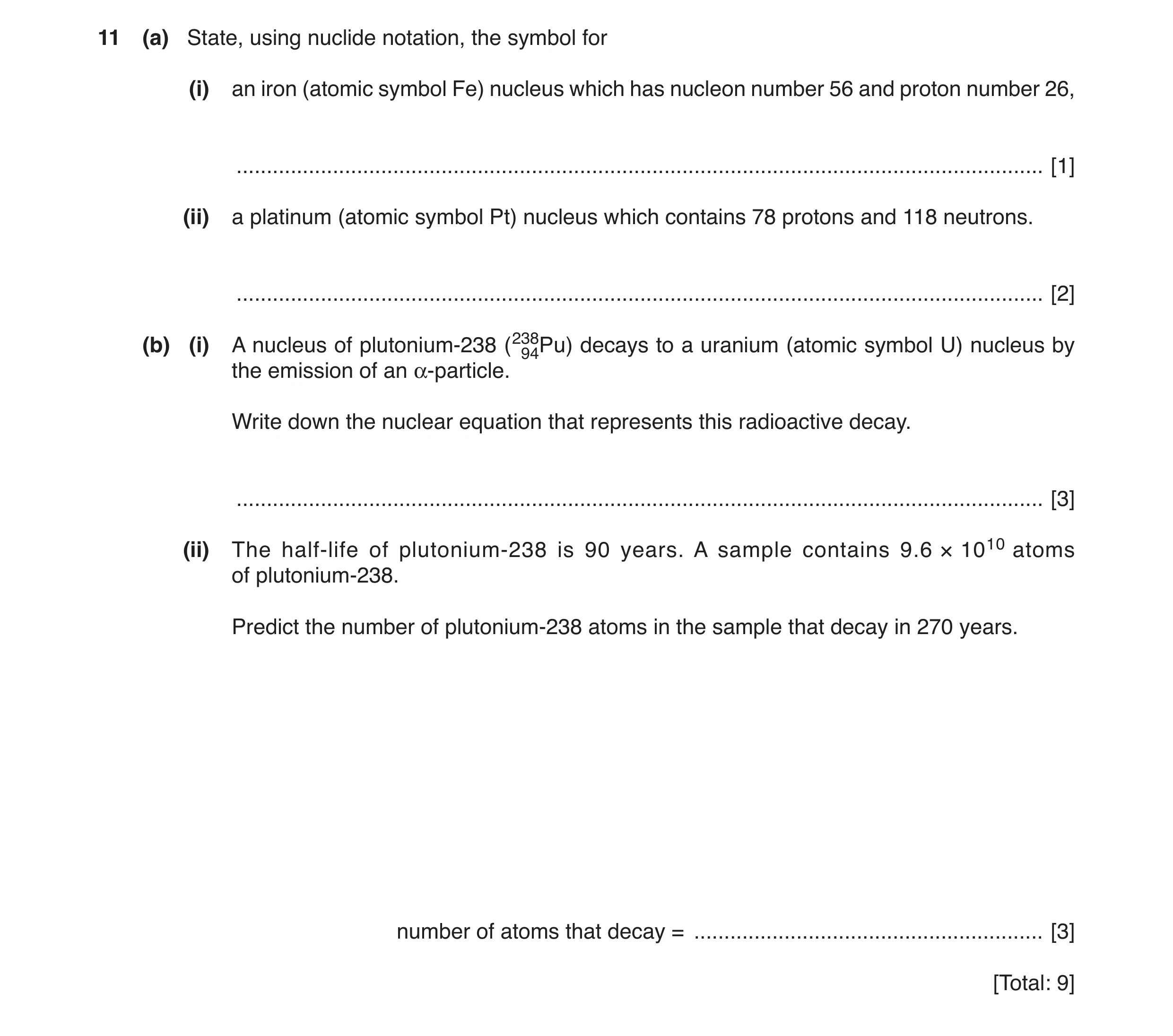 Question 5: (a) State, using nuclide notation, the symbol for (i) an iron (atomic symbol Fe) nucleus which has nucleon number 56 and proton number 26, …