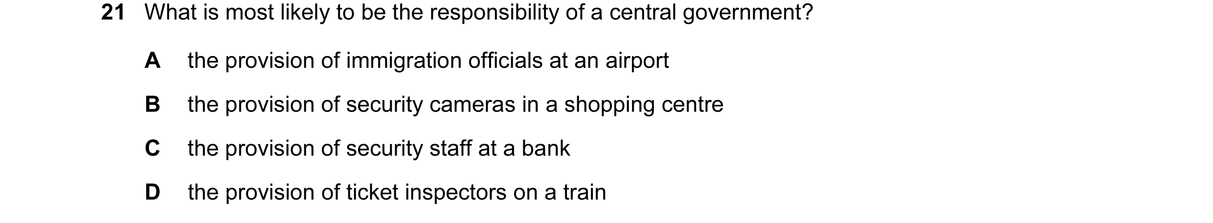 Question 26: What is most likely to be the responsibility of a central government? A the provision of immigration officials at an airport B the provisio…