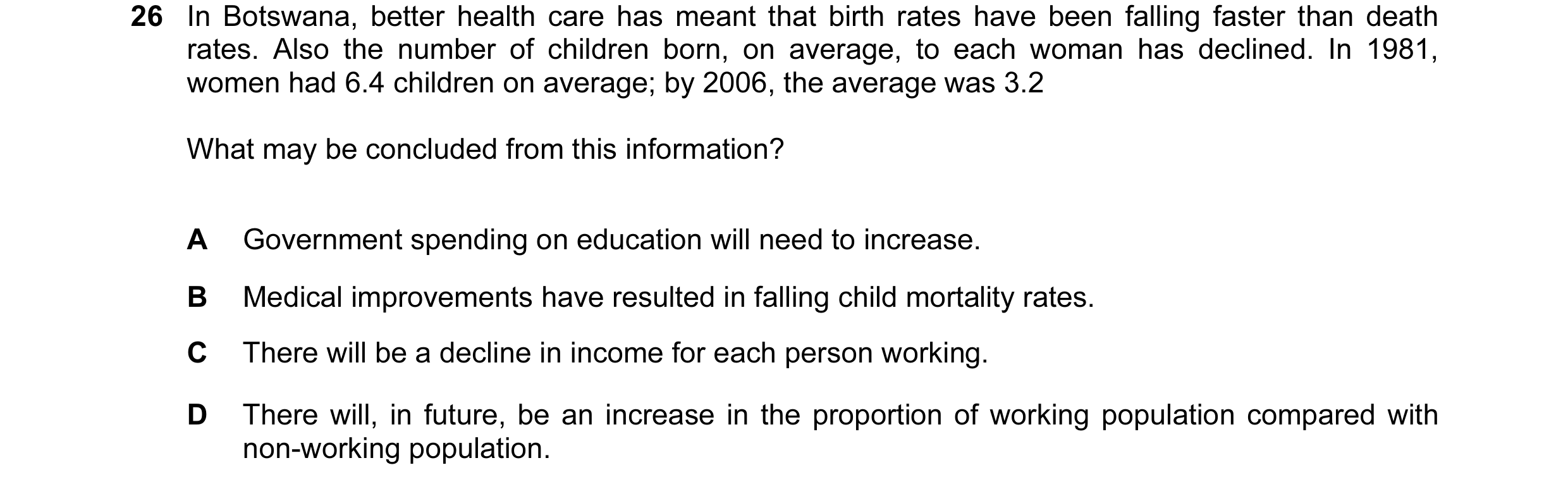 Question 35: In Botswana, better health care has meant that birth rates have been falling faster than death rates. Also the number of children born, on …
