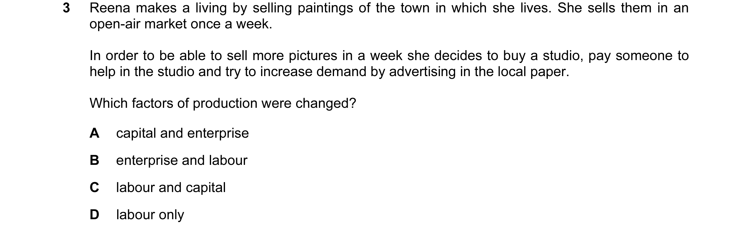 Question 36: Reena makes a living by selling paintings of the town in which she lives. She sells them in an open-air market once a week. In order to be …