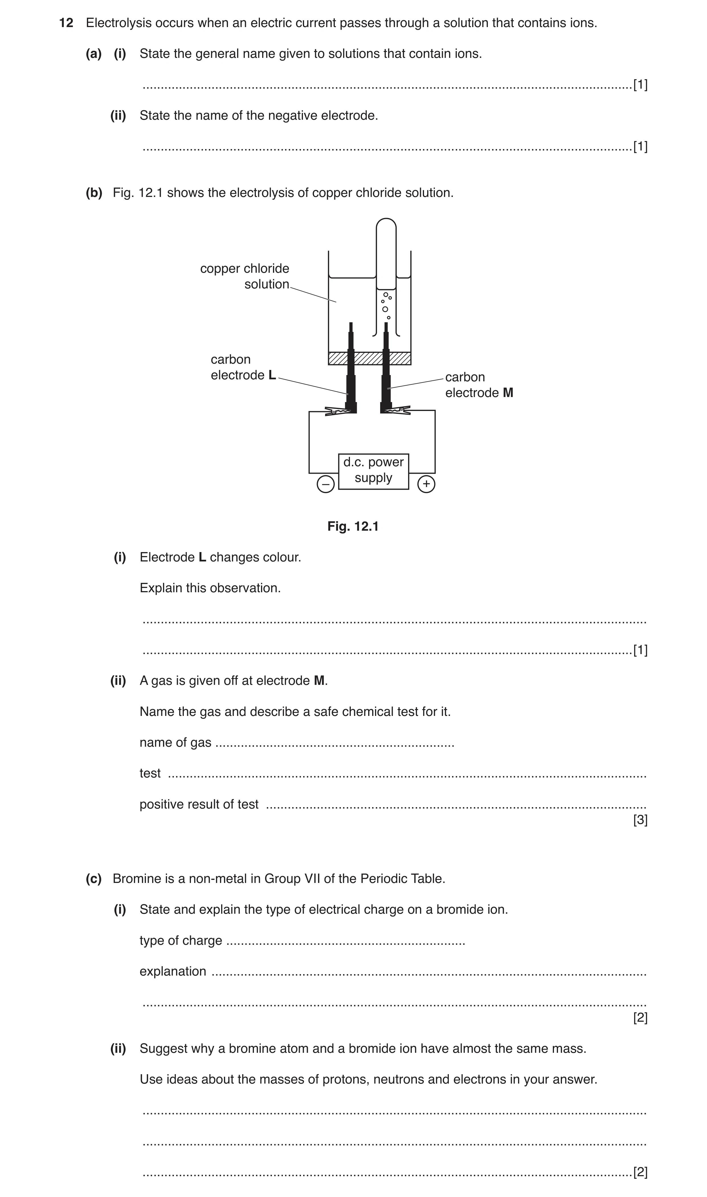 Question 3: Electrolysis occurs when an electric current passes through a solution that contains ions. (a) (i) State the general name given to solution…