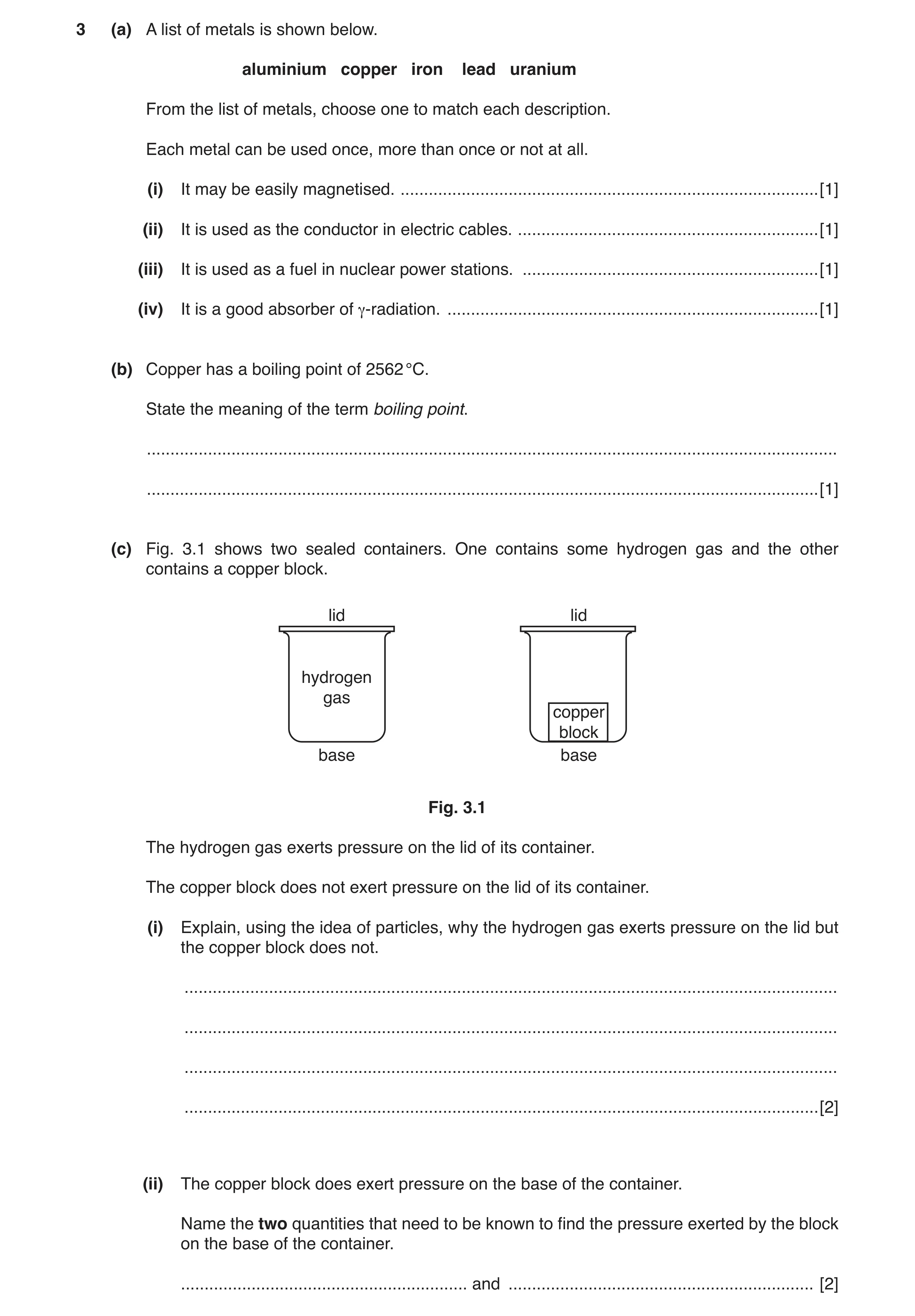Question 2: (a) A list of metals is shown below. aluminium copper iron lead uranium From the list of metals, choose one to match each description. Each…