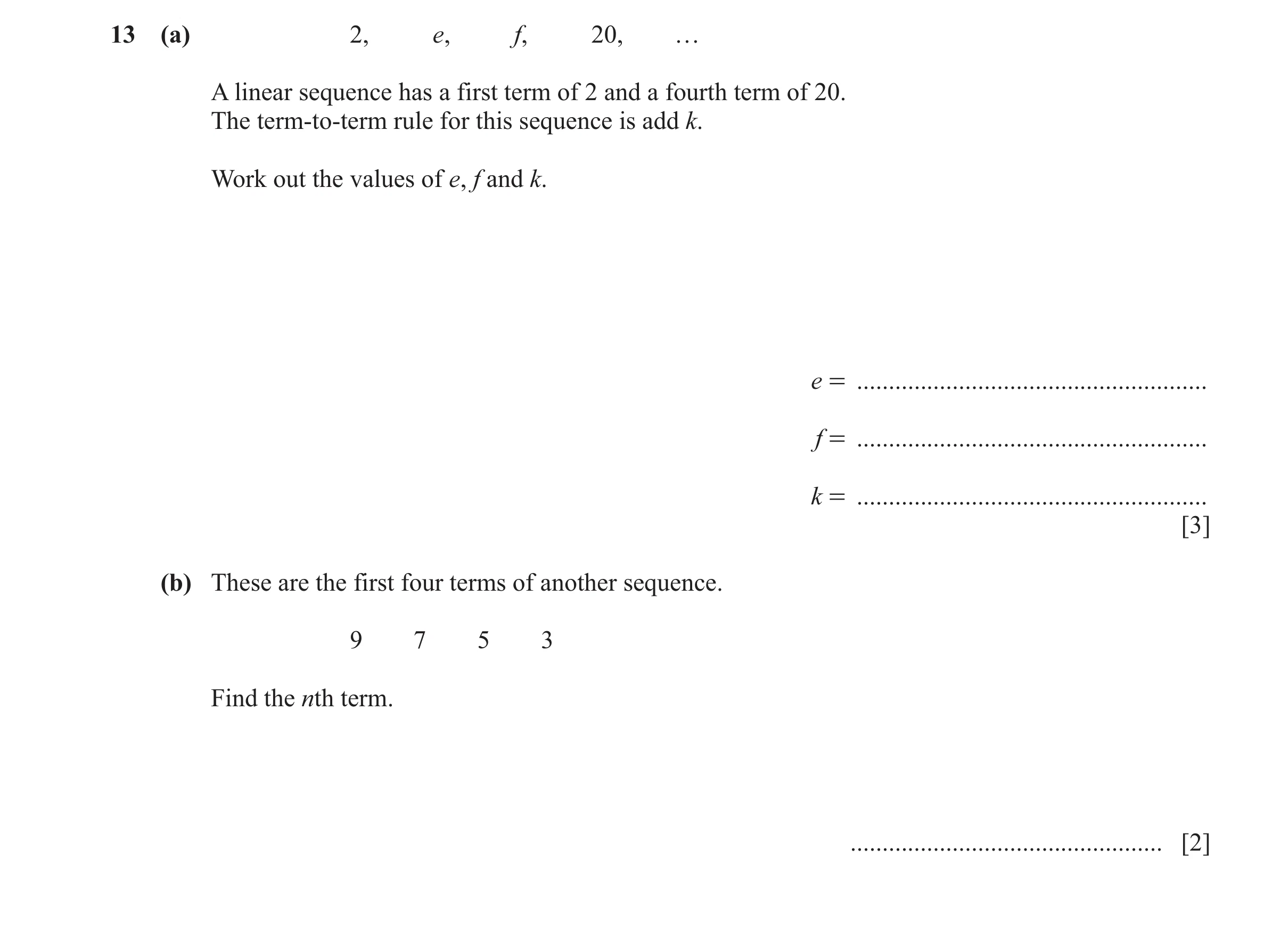 Question 54: (a) 2, e, f, 20, … A linear sequence has a first term of 2 and a fourth term of 20. The term-to-term rule for this sequence is add k. Work …