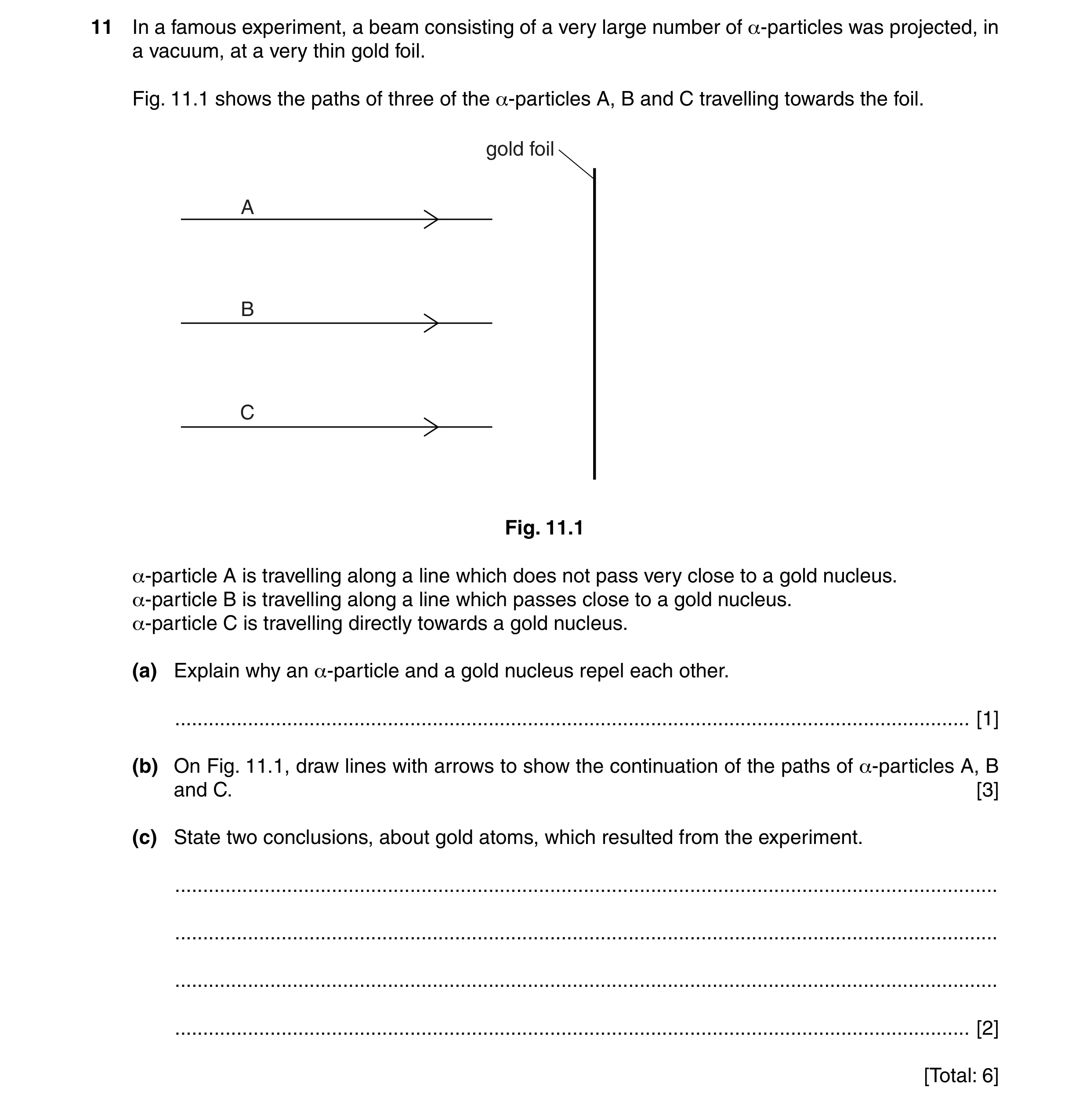 Question 13: In a famous experiment, a beam consisting of a very large number of α-particles was projected, in a vacuum, at a very thin gold foil. Fig. …