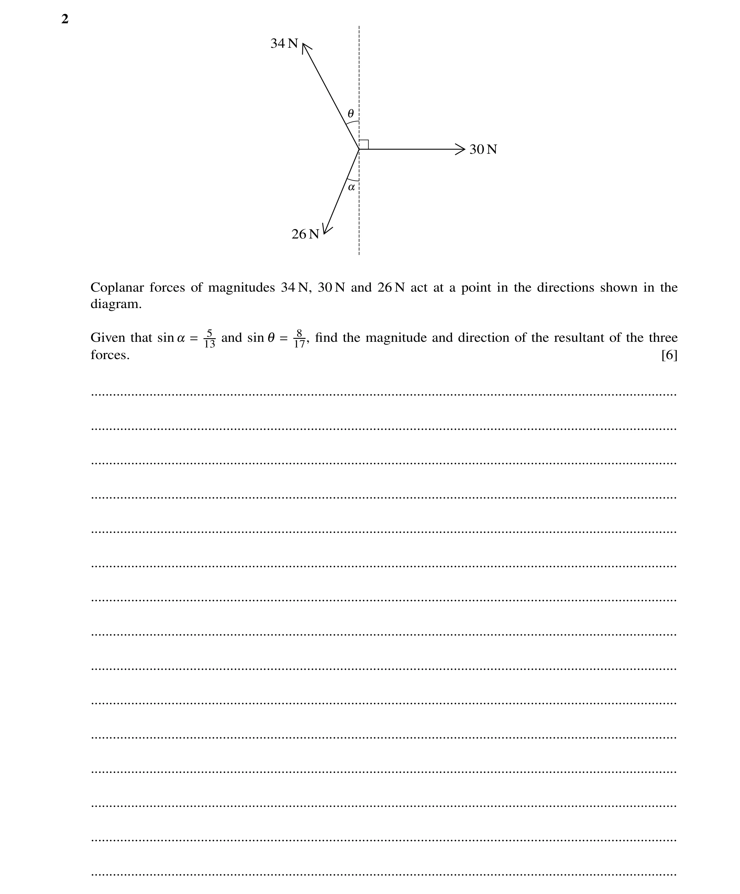 Question 154: 34 N 1 30 N ! 26 N Coplanar forces of magnitudes 34 N, 30 N and 26 N act at a point in the directions shown in the diagram. Given that sin …