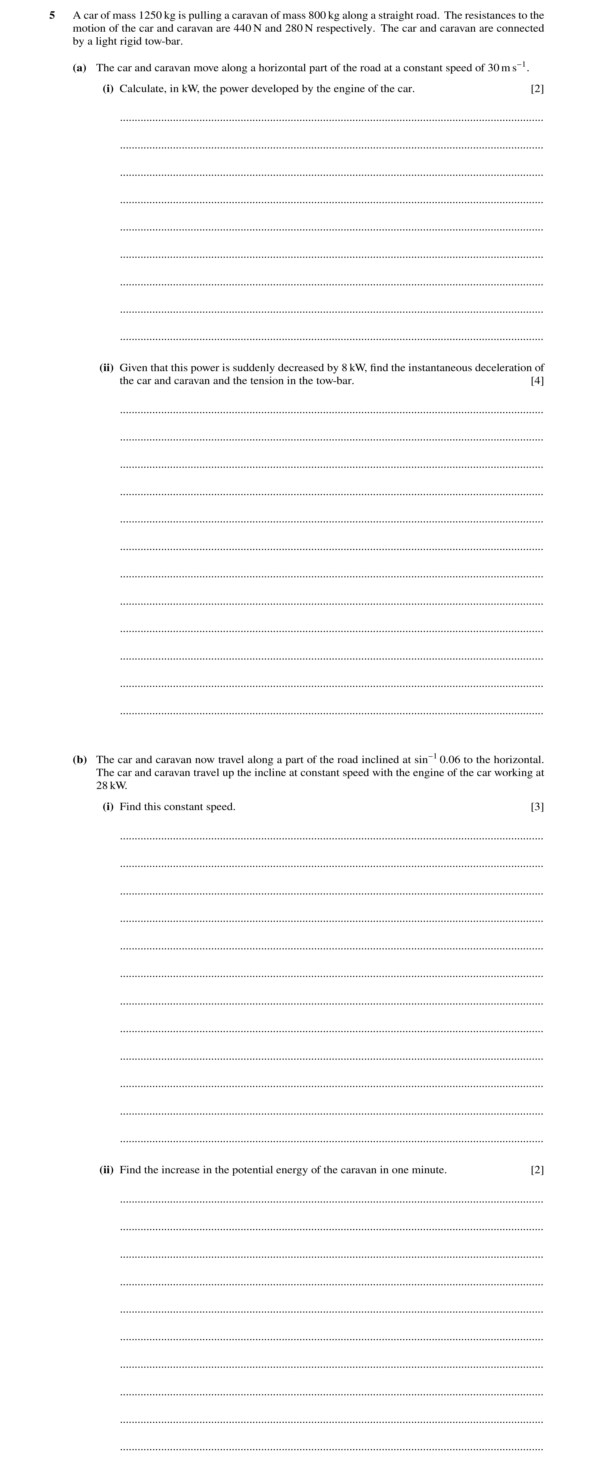 Question 259: A car of mass 1250 kg is pulling a caravan of mass 800 kg along a straight road. The resistances to the motion of the car and caravan are 4…