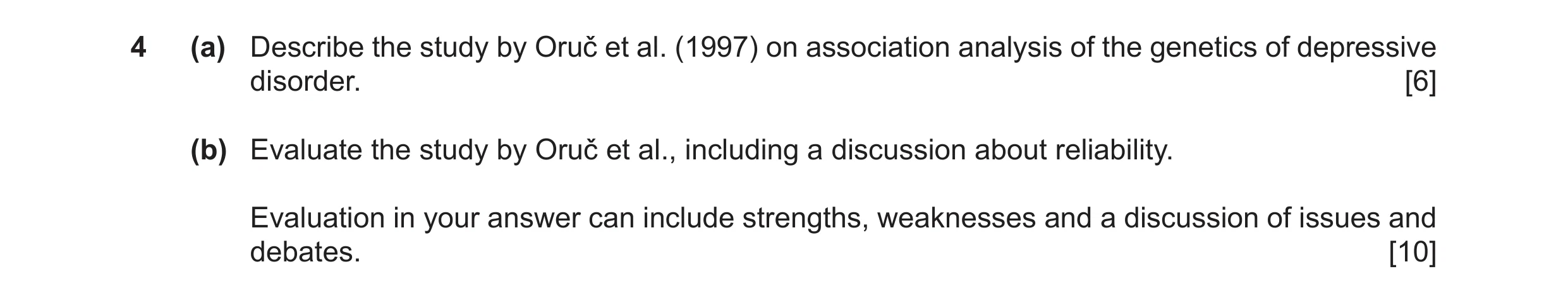 Question 18: (a) Describe the study by Oruč et al. (1997) on association analysis of the genetics of depressive disorder. [6] (b) Evaluate the study by …