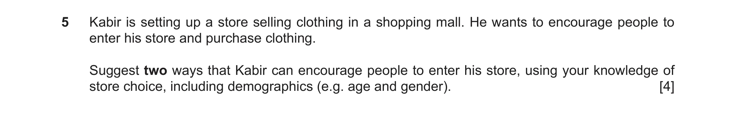Question 33: Kabir is setting up a store selling clothing in a shopping mall. He wants to encourage people to enter his store and purchase clothing. Sug…