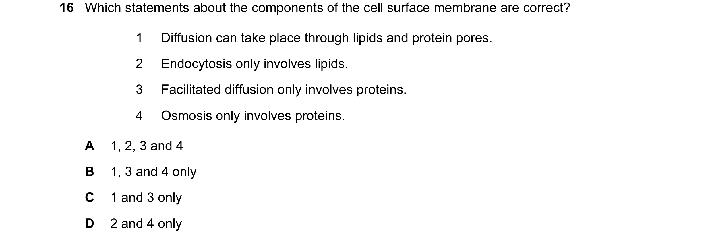 Question 41: Which statements about the components of the cell surface membrane are correct? 1 Diffusion can take place through lipids and protein pores…