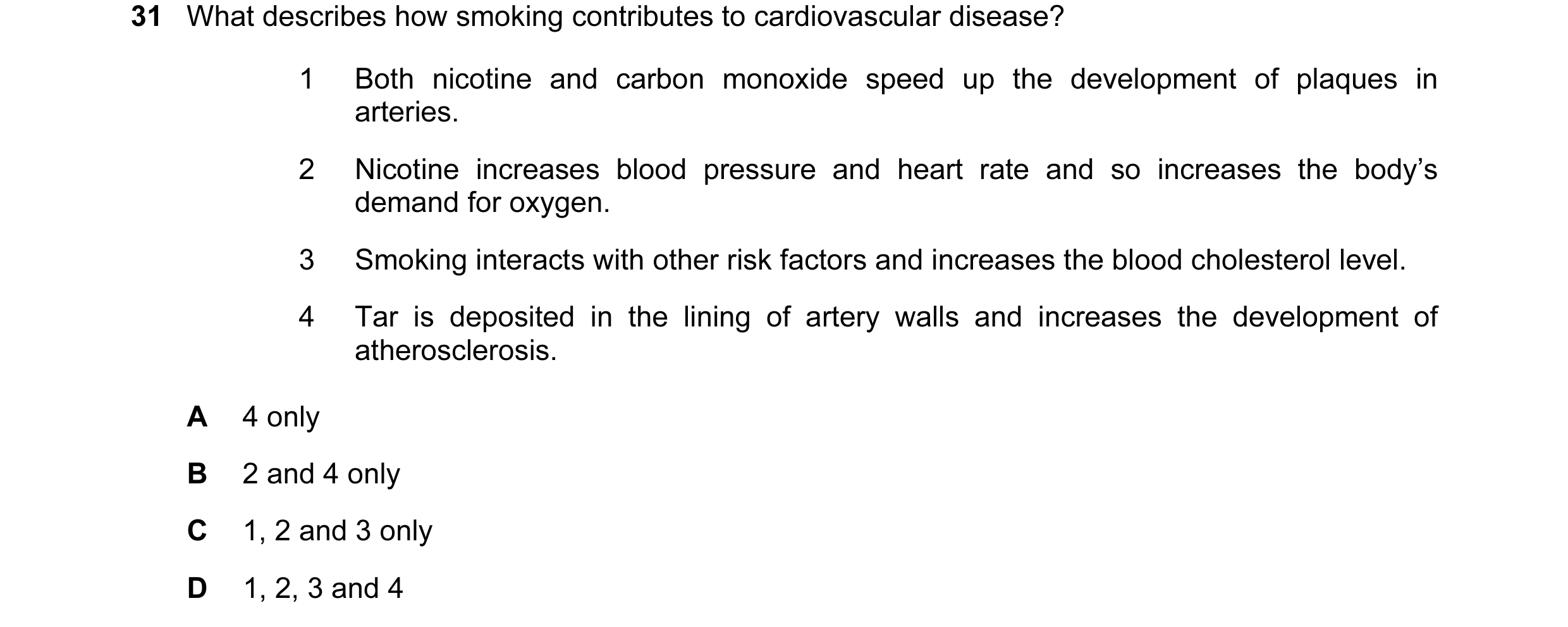 Question 21: What describes how smoking contributes to cardiovascular disease? 1 Both nicotine and carbon monoxide speed up the development of plaques i…