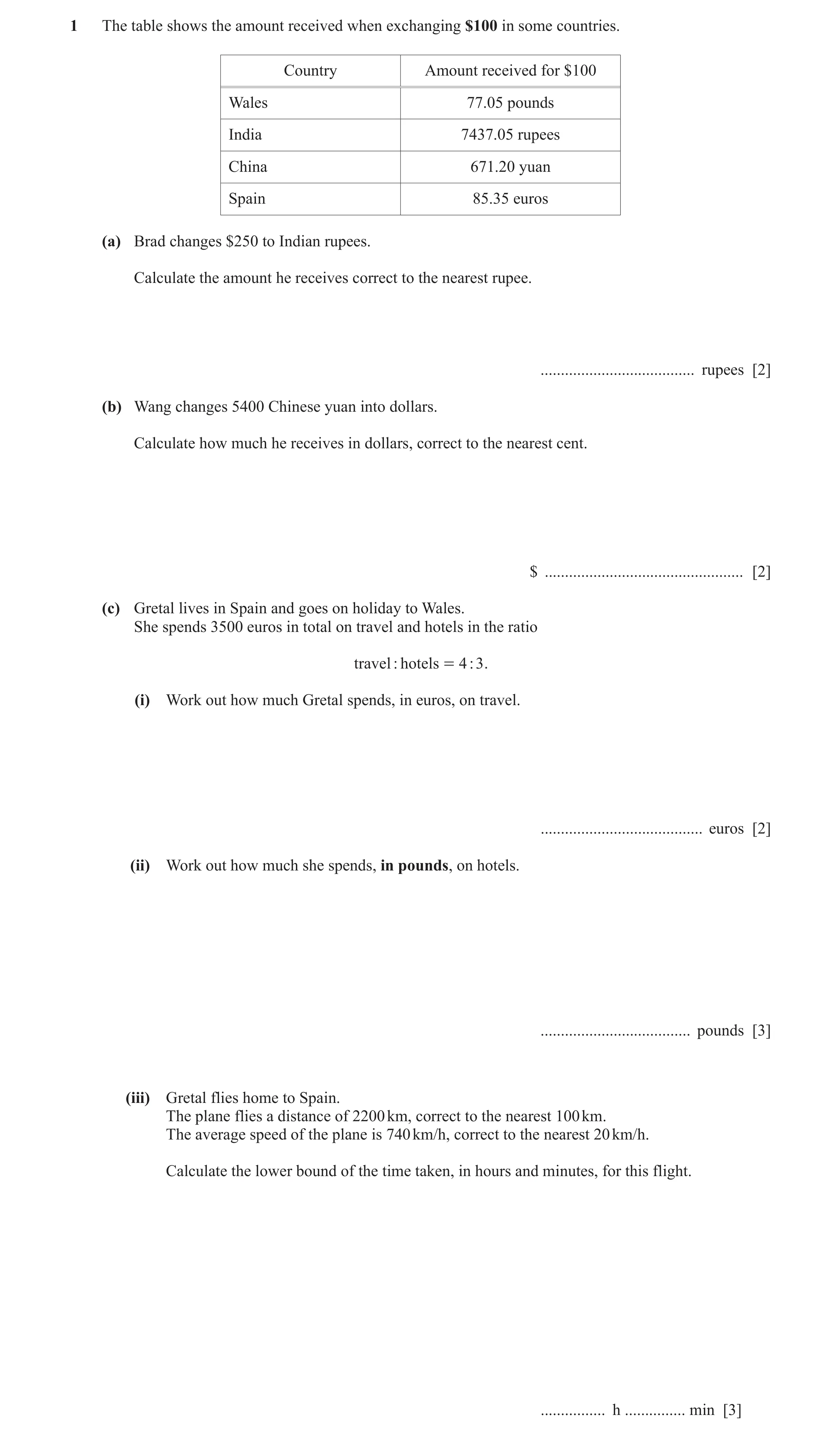 Question 35: The table shows the amount received when exchanging $100 in some countries. Country Amount received for $100 Wales 77.05 pounds India 7437.…