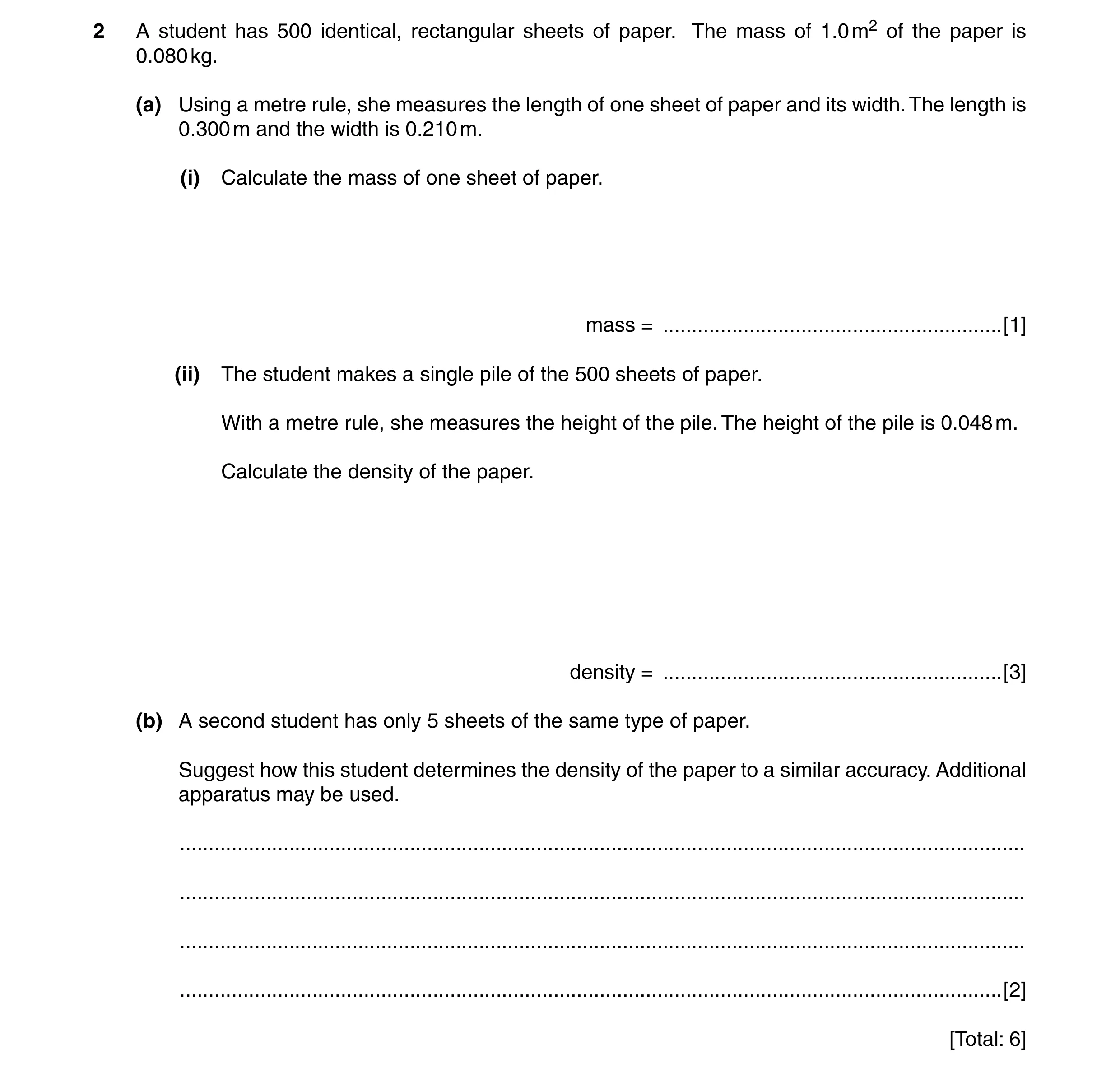 Question 13: A student has 500 identical, rectangular sheets of paper. The mass of 1.0 m2 of the paper is 0.080 kg. (a) Using a metre rule, she measures…