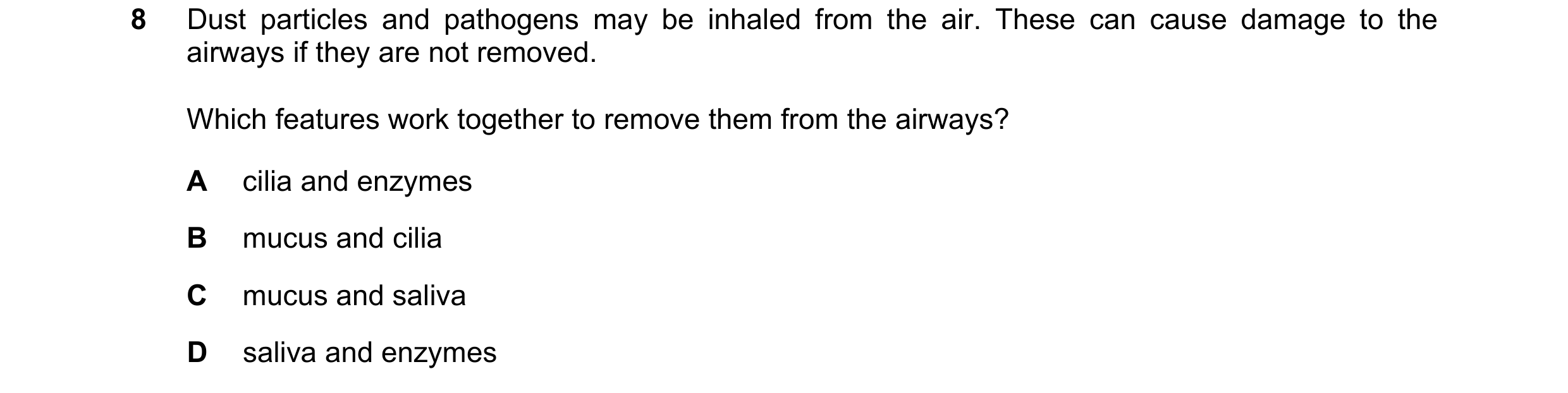 Question 6: Dust particles and pathogens may be inhaled from the air. These can cause damage to the airways if they are not removed. Which features wor…