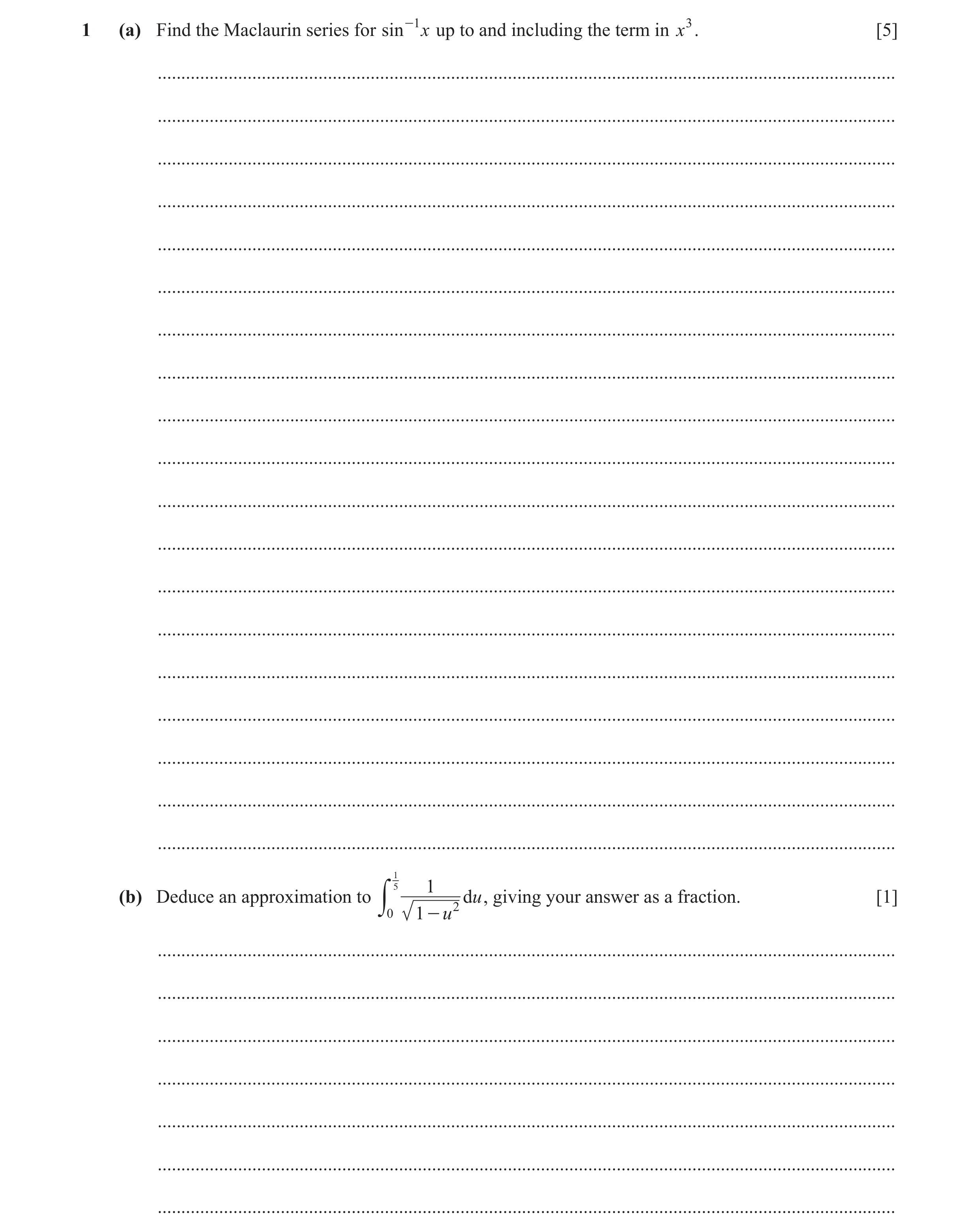 Question 45: (a) Find the Maclaurin series for sin -1 x up to and including the term in x3. [5] ........................................................…