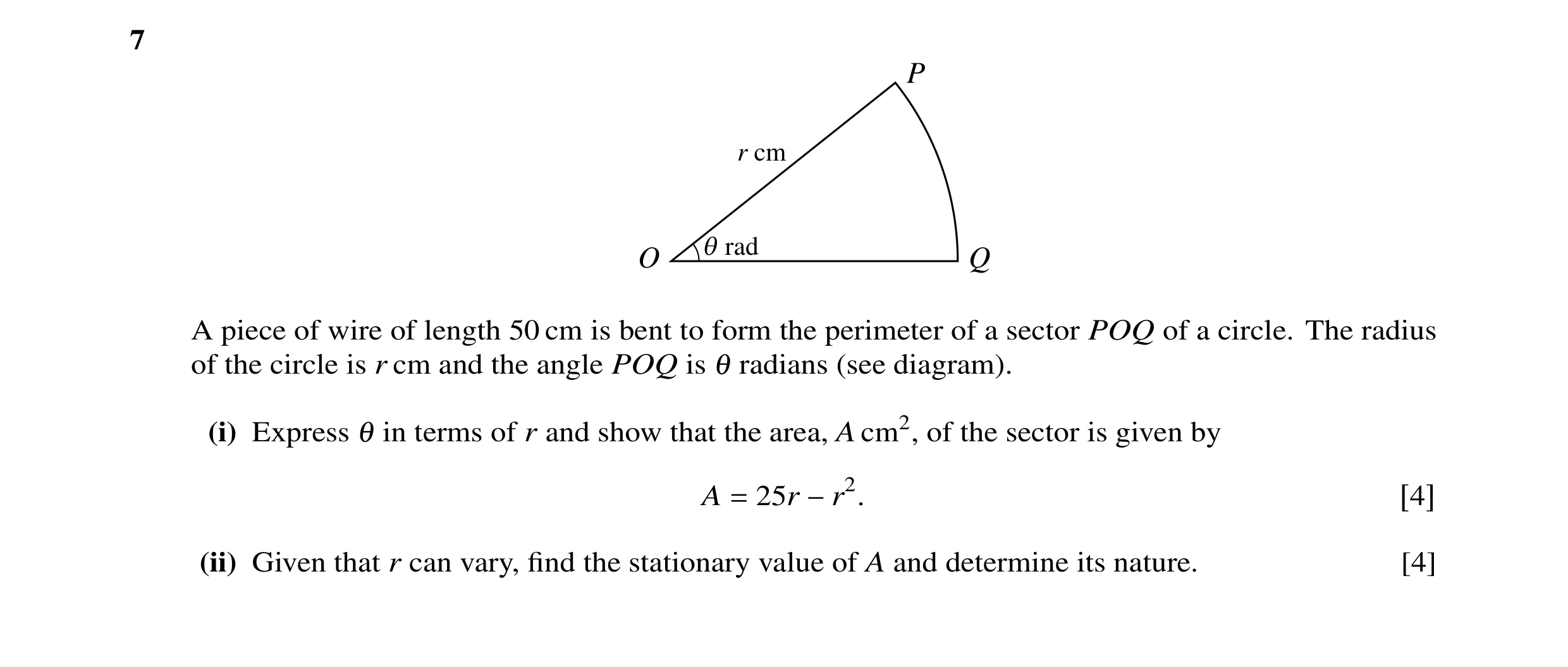Question 4: P r cm q rad O Q A piece of wire of length 50 cm is bent to form the perimeter of a sector POQ of a circle. The radius of the circle is r c…