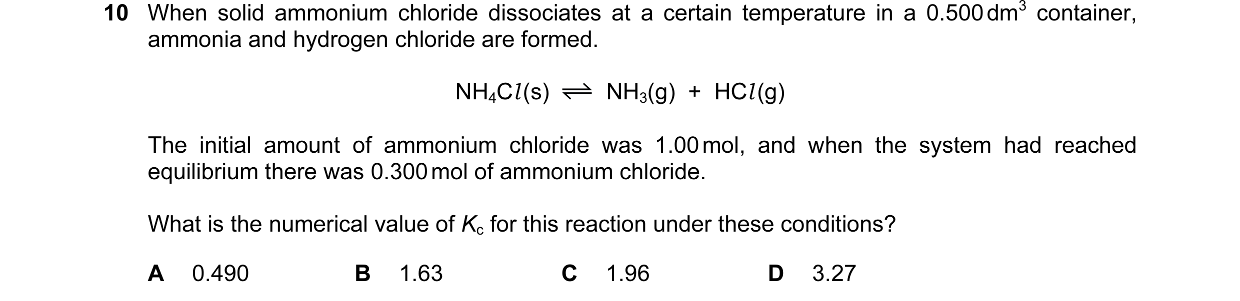 Question 118: When solid ammonium chloride dissociates at a certain temperature in a 0.500 dm3 container, ammonia and hydrogen chloride are formed. NH4Cl…