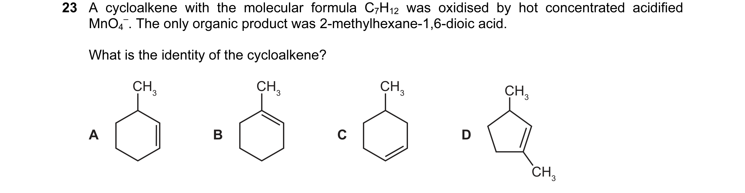 Question 127: A cycloalkene with the molecular formula C7H12 was oxidised by hot concentrated acidified MnO4 –. The only organic product was 2-methylhexa…