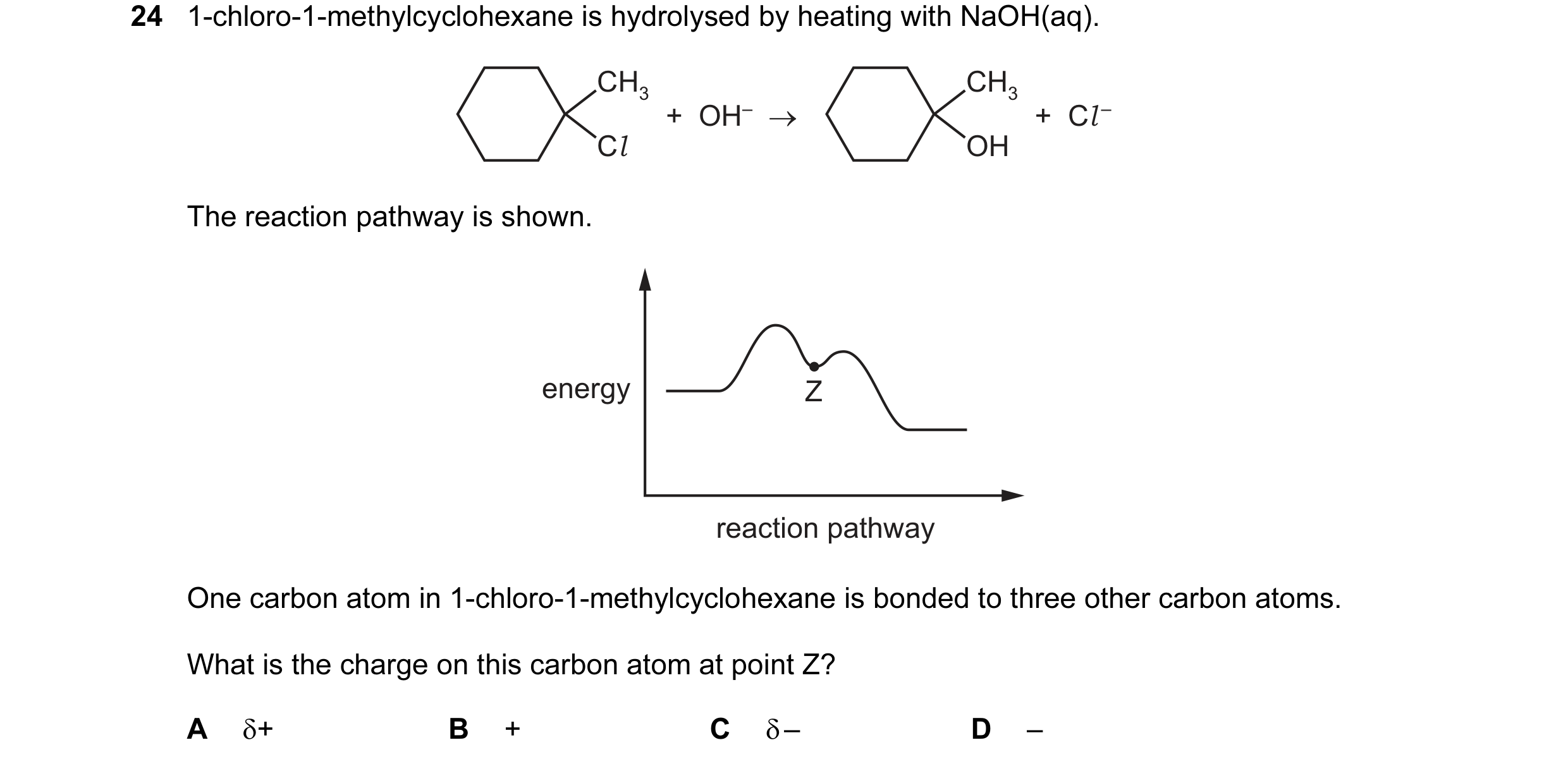 Question 10: 1-chloro-1-methylcyclohexane is hydrolysed by heating with NaOH(aq). CH3 CH3 +  OH–  → +  Cl – Cl OH The reaction pathway is shown. energy …