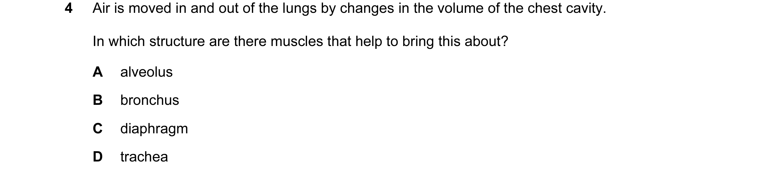 Question 1: Air is moved in and out of the lungs by changes in the volume of the chest cavity. In which structure are there muscles that help to bring …