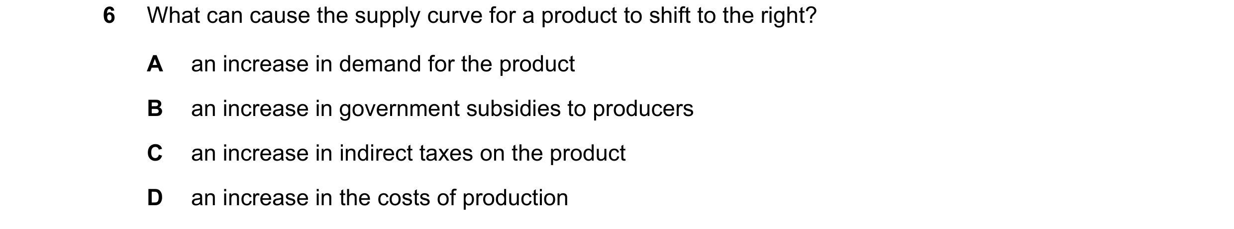 Question 61: What can cause the supply curve for a product to shift to the right? A an increase in demand for the product B an increase in government su…