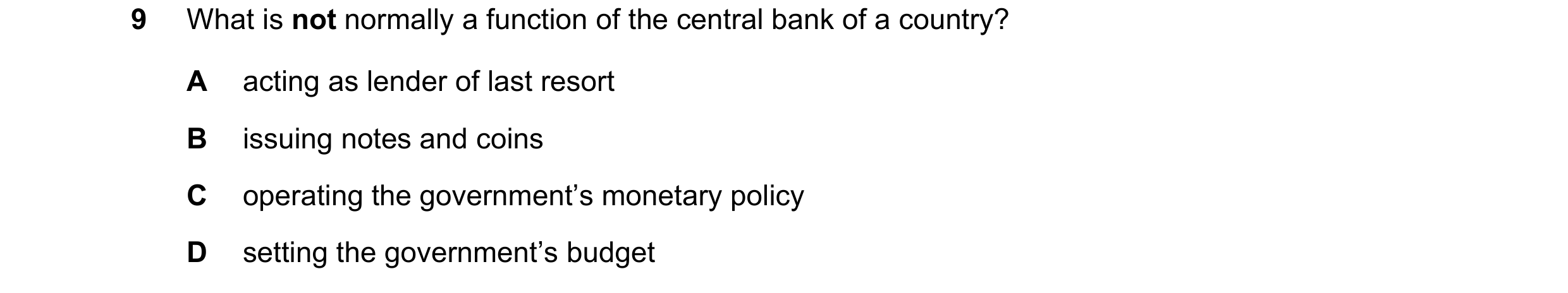 Question 72: What is not normally a function of the central bank of a country? A acting as lender of last resort B issuing notes and coins C operating t…