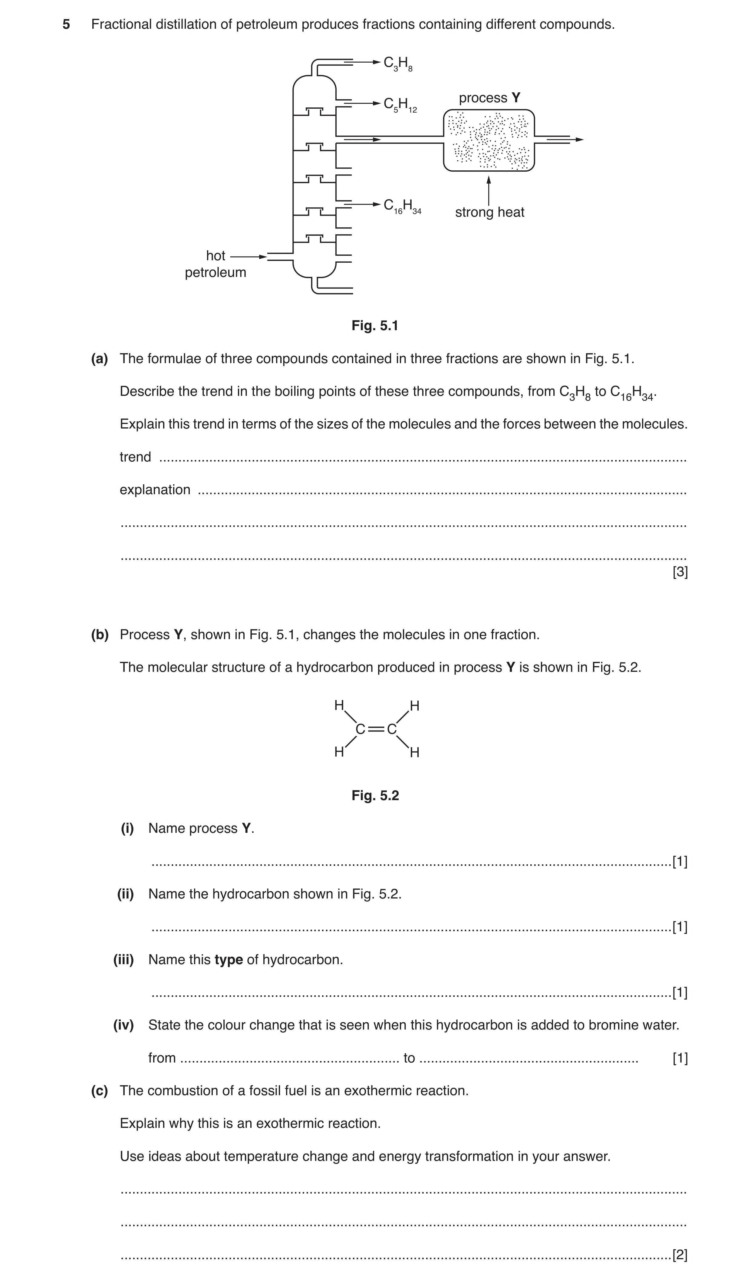 Question 2: Fractional distillation of petroleum produces fractions containing different compounds. C3H8 process Y C5H12 C16H34 strong heat hot petrole…