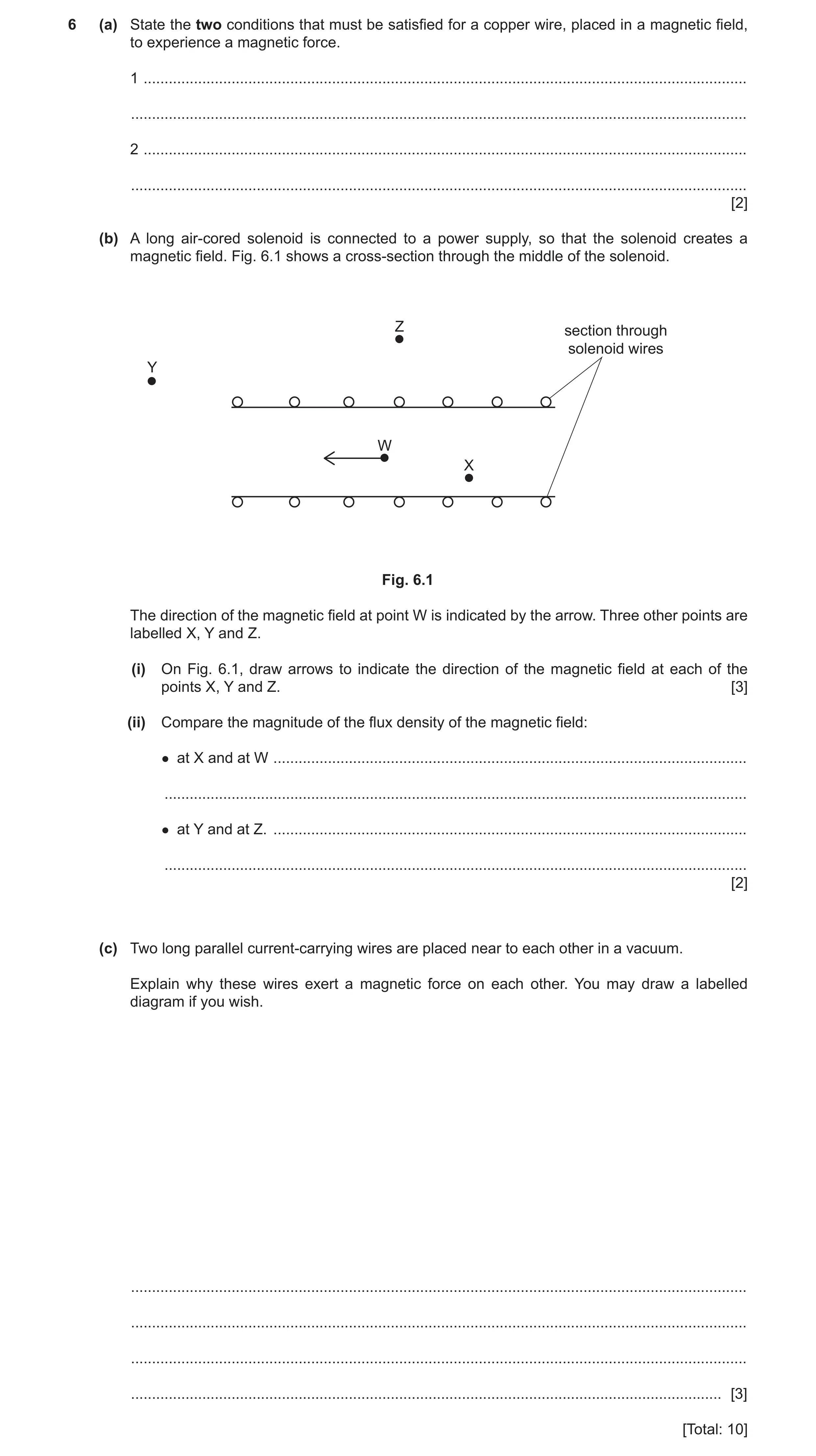 Question 16: (a) State the two conditions that must be satisfied for a copper wire, placed in a magnetic field, to experience a magnetic force. 1 ......…