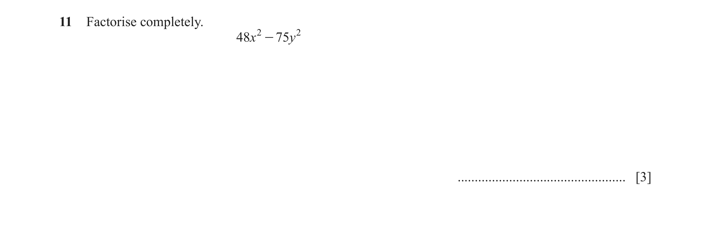 Question 58: Factorise completely. 48x 2 - 75y 2 ................................................. [3]