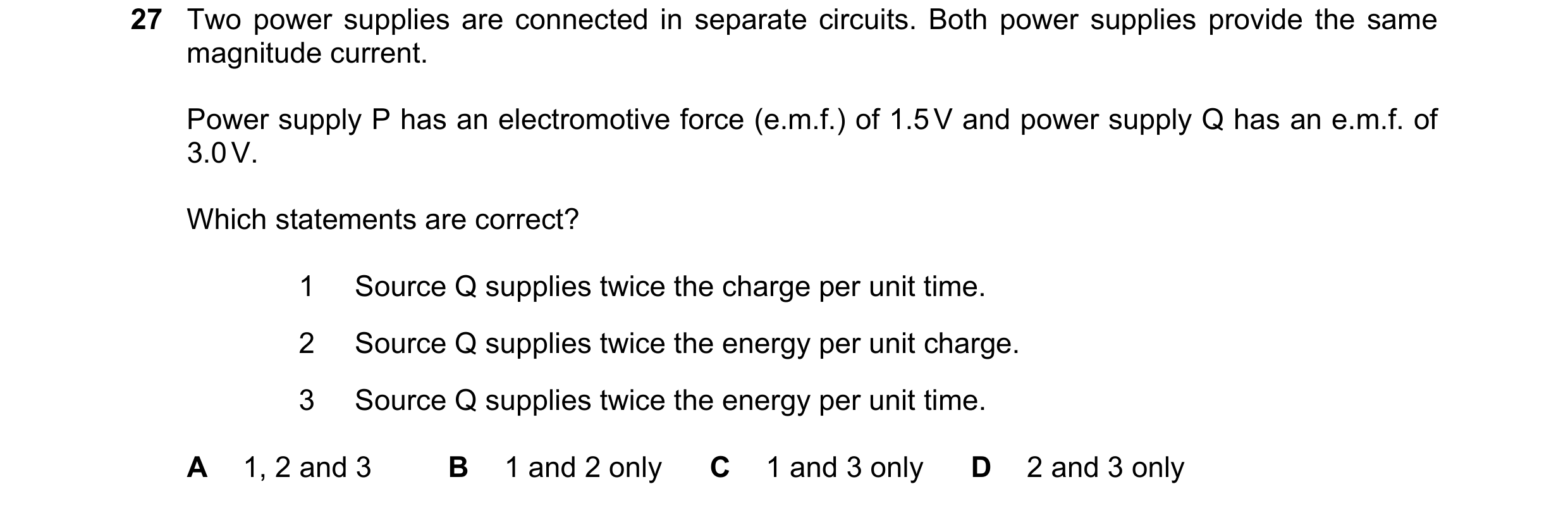 Question 62: Two power supplies are connected in separate circuits. Both power supplies provide the same magnitude current. Power supply P has an electr…