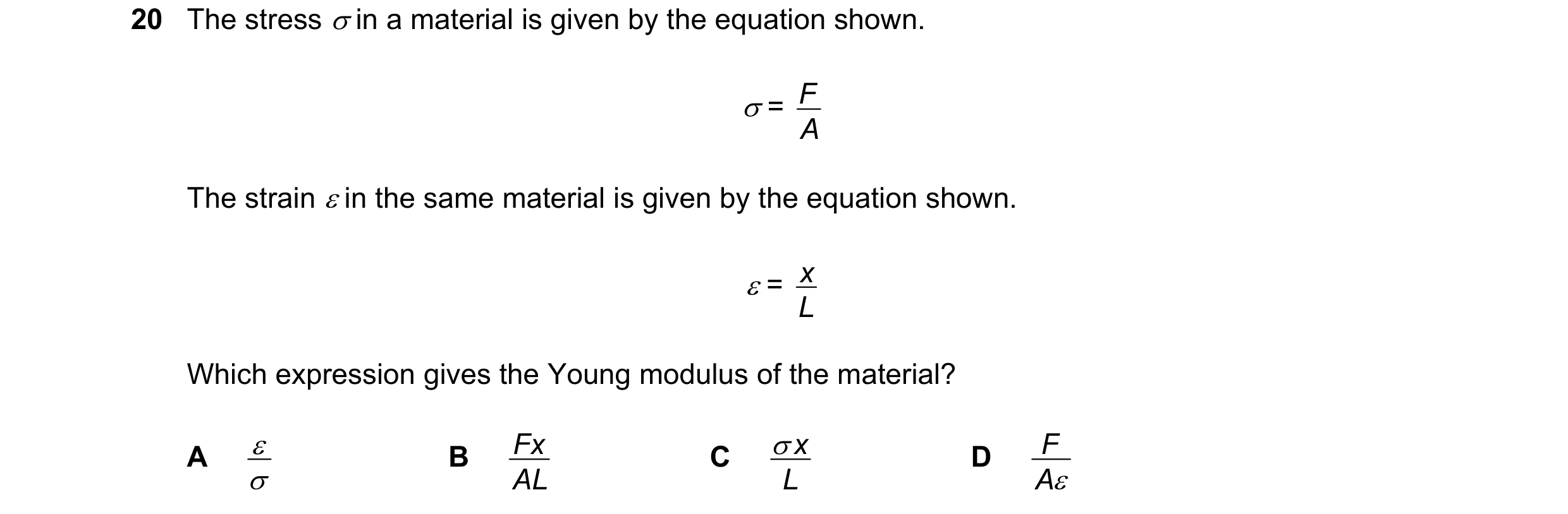Question 106: The stress in a material is given by the equation shown. = F A The strain in the same material is given by the equation shown. = x …