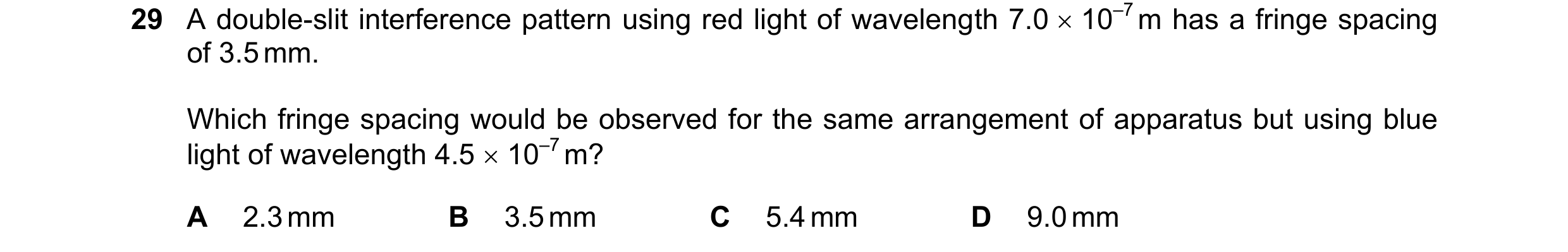 Question 87: A double-slit interference pattern using red light of wavelength 7.0  10–7 m has a fringe spacing of 3.5 mm. Which fringe spacing would be…