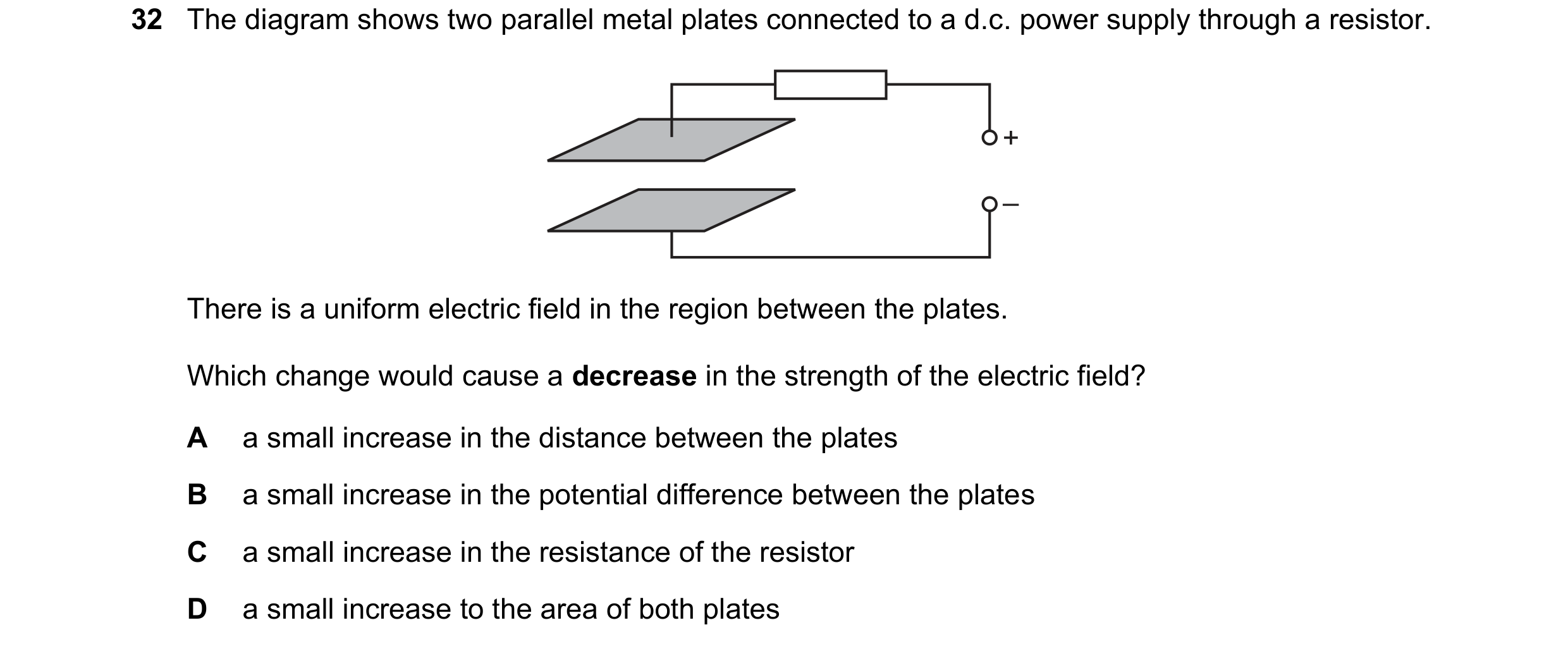 Question 136: The diagram shows two parallel metal plates connected to a d.c. power supply through a resistor. + – There is a uniform electric field in t…
