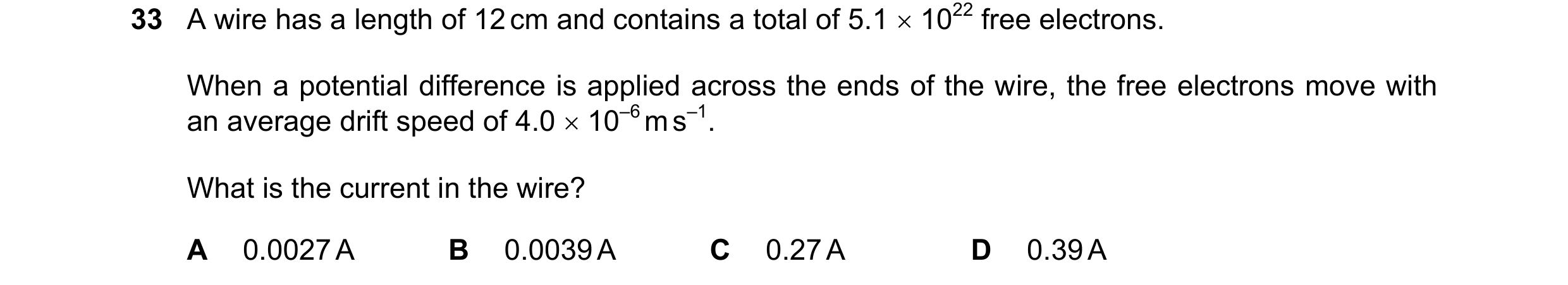 Question 71: A wire has a length of 12 cm and contains a total of 5.1 1022 free electrons. When a potential difference is applied across the ends of t…