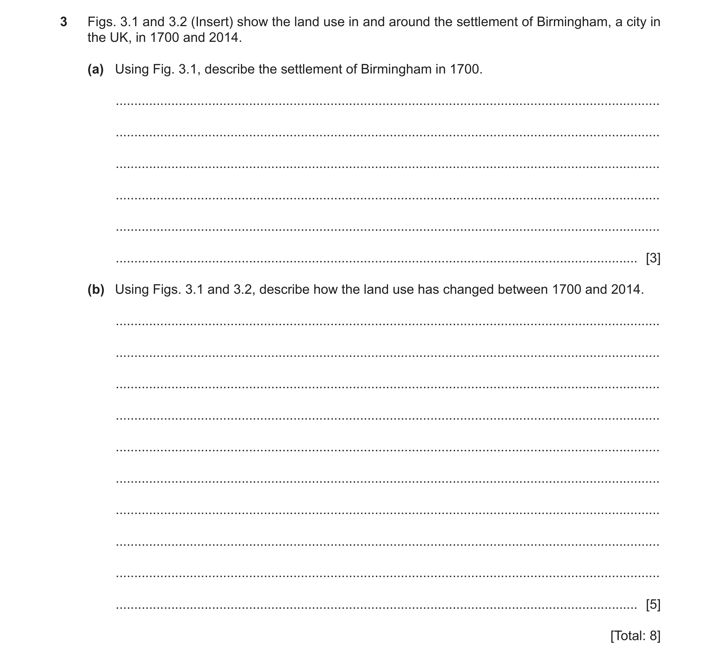 Question 14: Figs. 3.1 and 3.2 (Insert) show the land use in and around the settlement of Birmingham, a city in the UK, in 1700 and 2014. (a) Using Fig.…