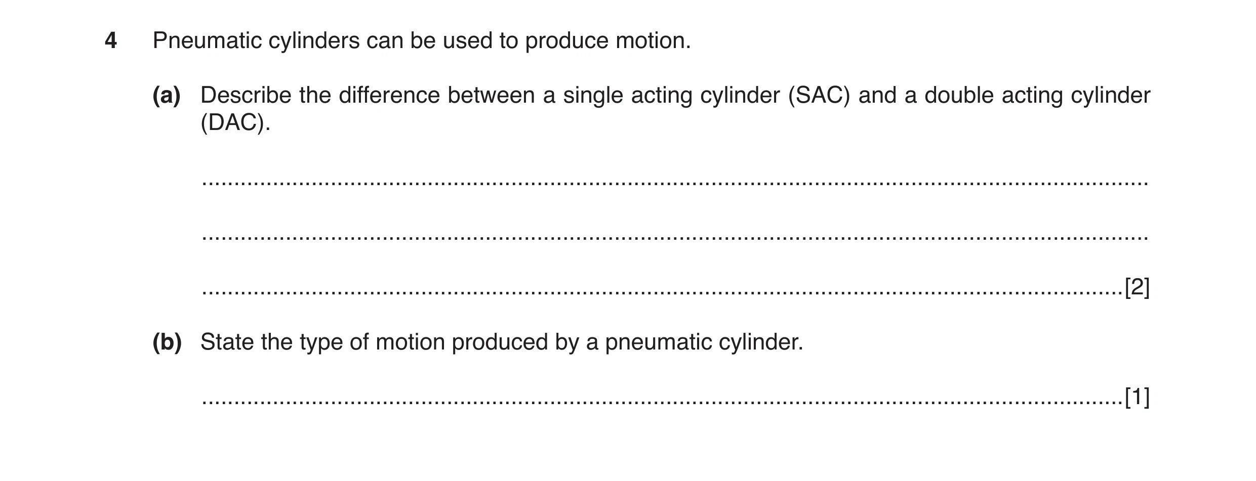Question 31: Pneumatic cylinders can be used to produce motion. (a) Describe the difference between a single acting cylinder (SAC) and a double acting c…