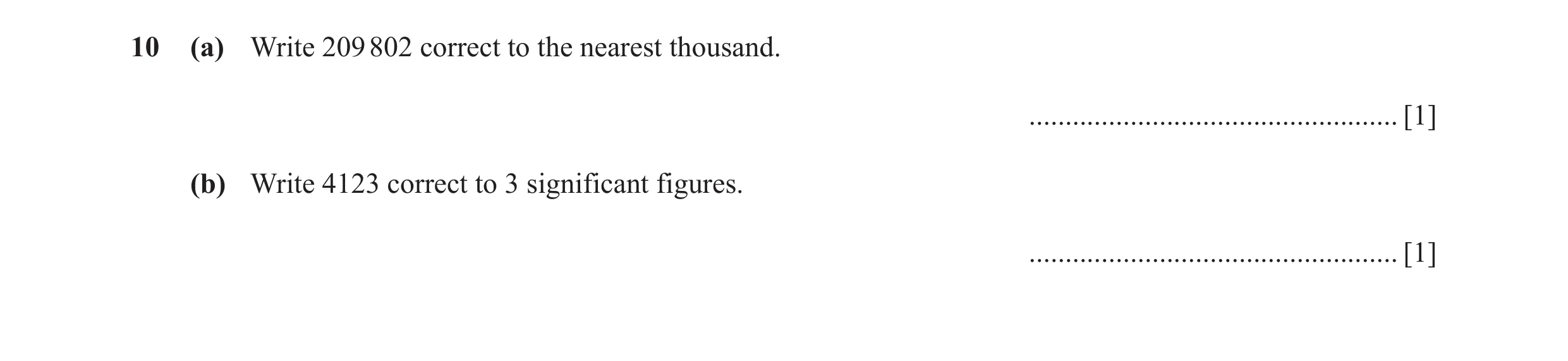 Question 68: (a) Write 209 802 correct to the nearest thousand. ................................................... [1] (b) Write 4123 correct to 3 sign…