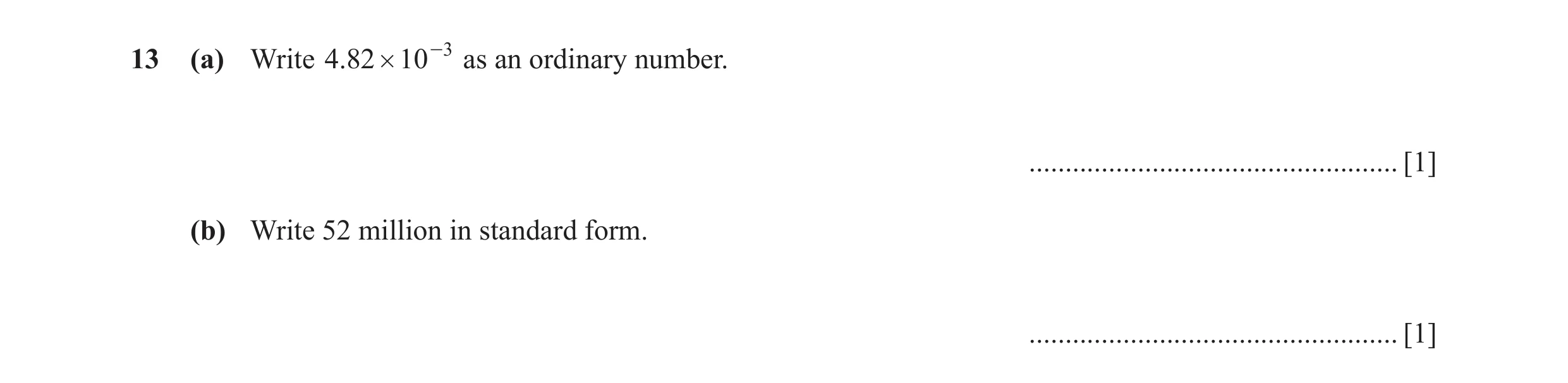 Question 45: (a) Write .482 # 10 -3 as an ordinary number. ................................................... [1] (b) Write 52 million in standard form…
