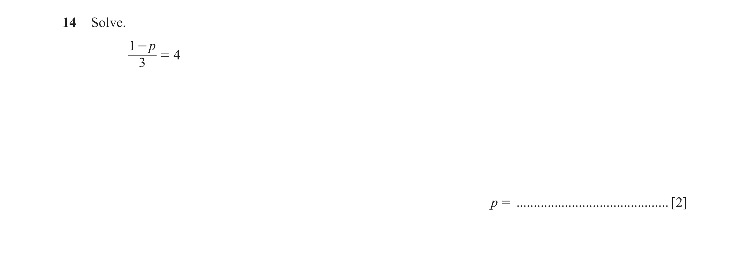 Question 73: Solve. 1 - p = 4 3 p = ............................................ [2]