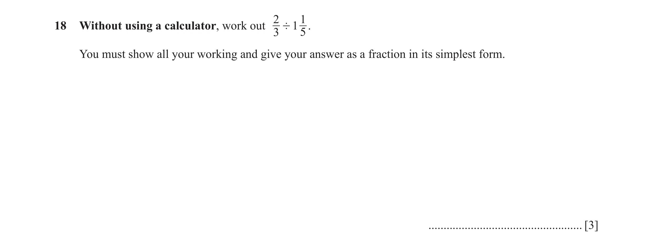 Question 90: 118 Without using a calculator, work out ' 1 . 3 5 You must show all your working and give your answer as a fraction in its simplest form. …